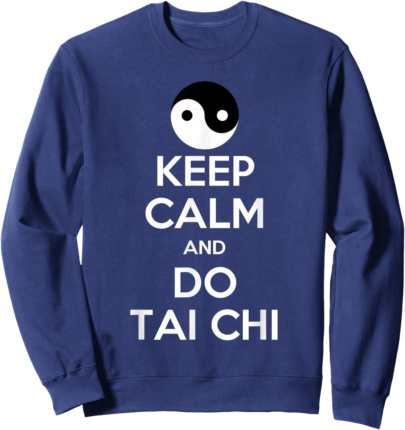 Keep Calm And Do Tai Chi Gift Funny Sweatshirt - Sweatshirt | Navy