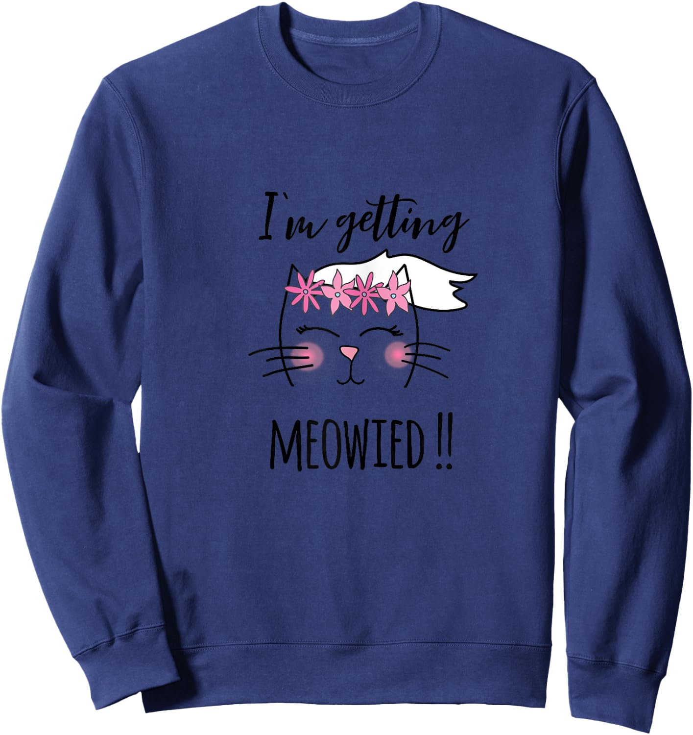 I'm Getting Meowied Funny Bachelorette Party Sweatshirt - Sweatshirt | Navy