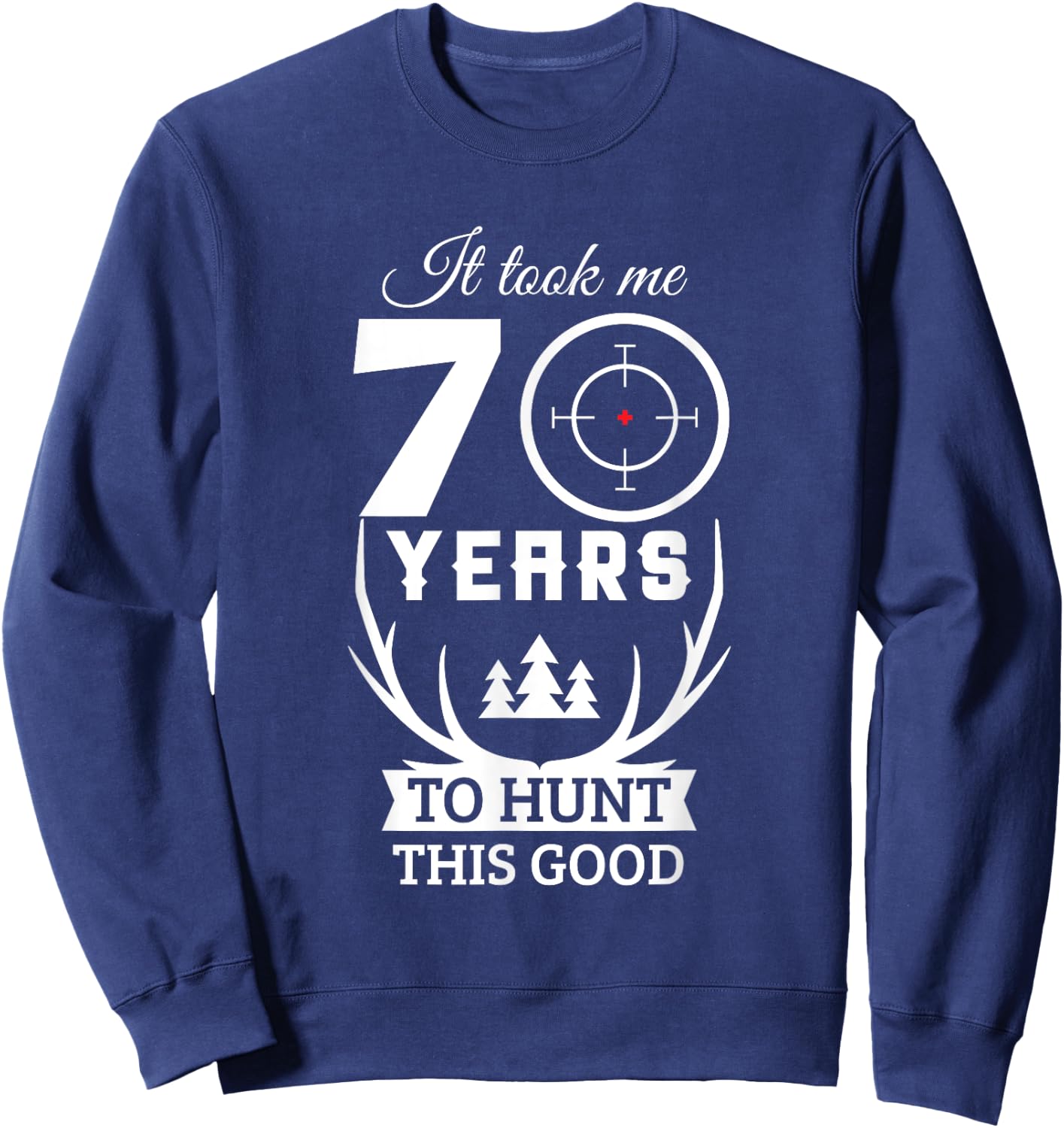 70 Years Old Happy 70th Birthday for Hunters Sweatshirt - Sweatshirt | Navy
