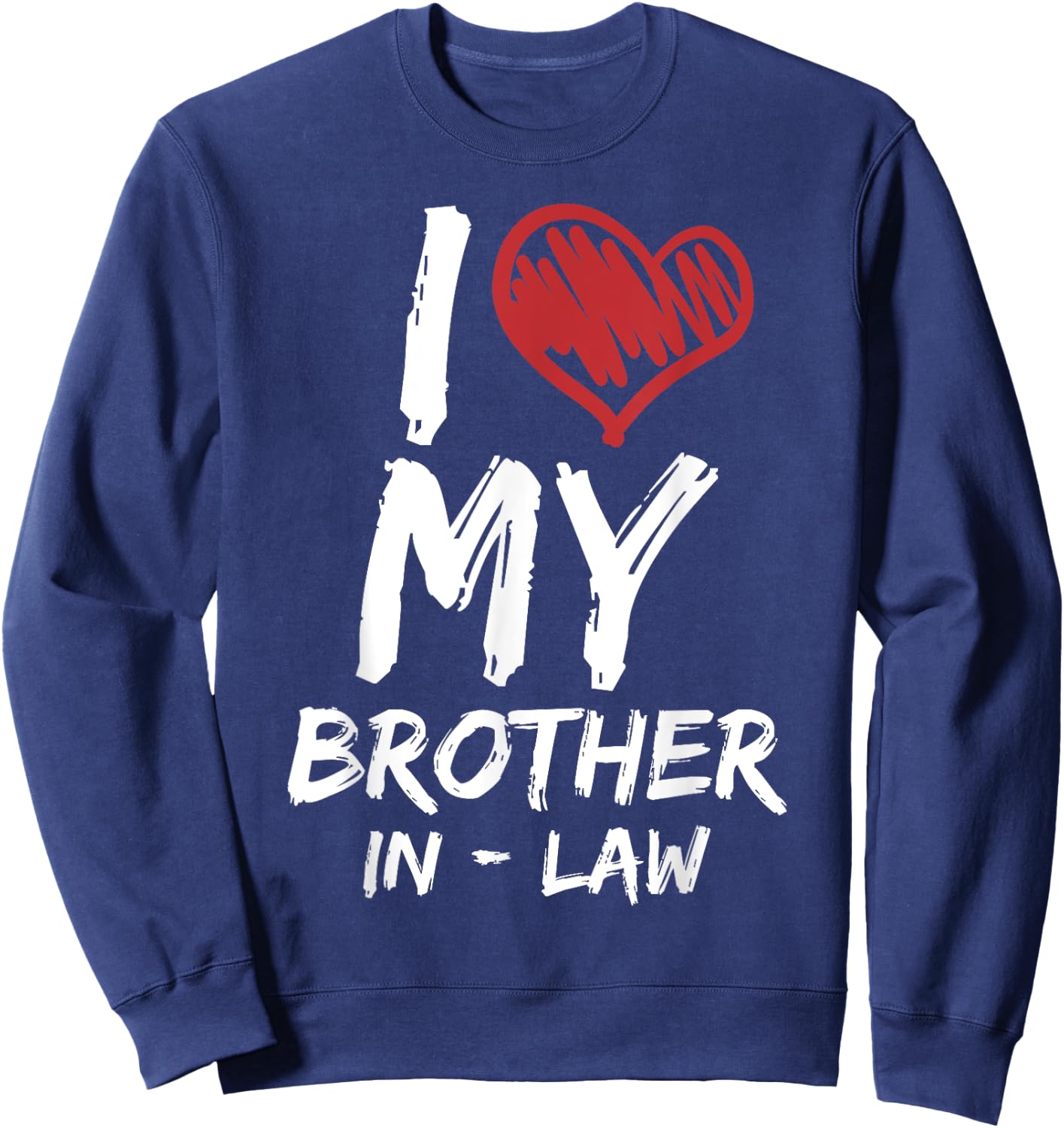 I Love My Brother In Law I Heart Funny Gift Sweatshirt - Sweatshirt | Navy