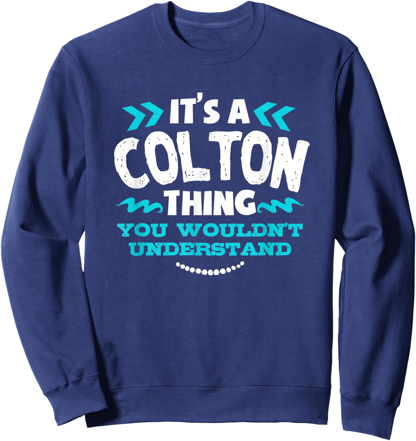 Its A Colton Thing You Wouldnt Understand Custom Sweatshirt - Sweatshirt | Navy