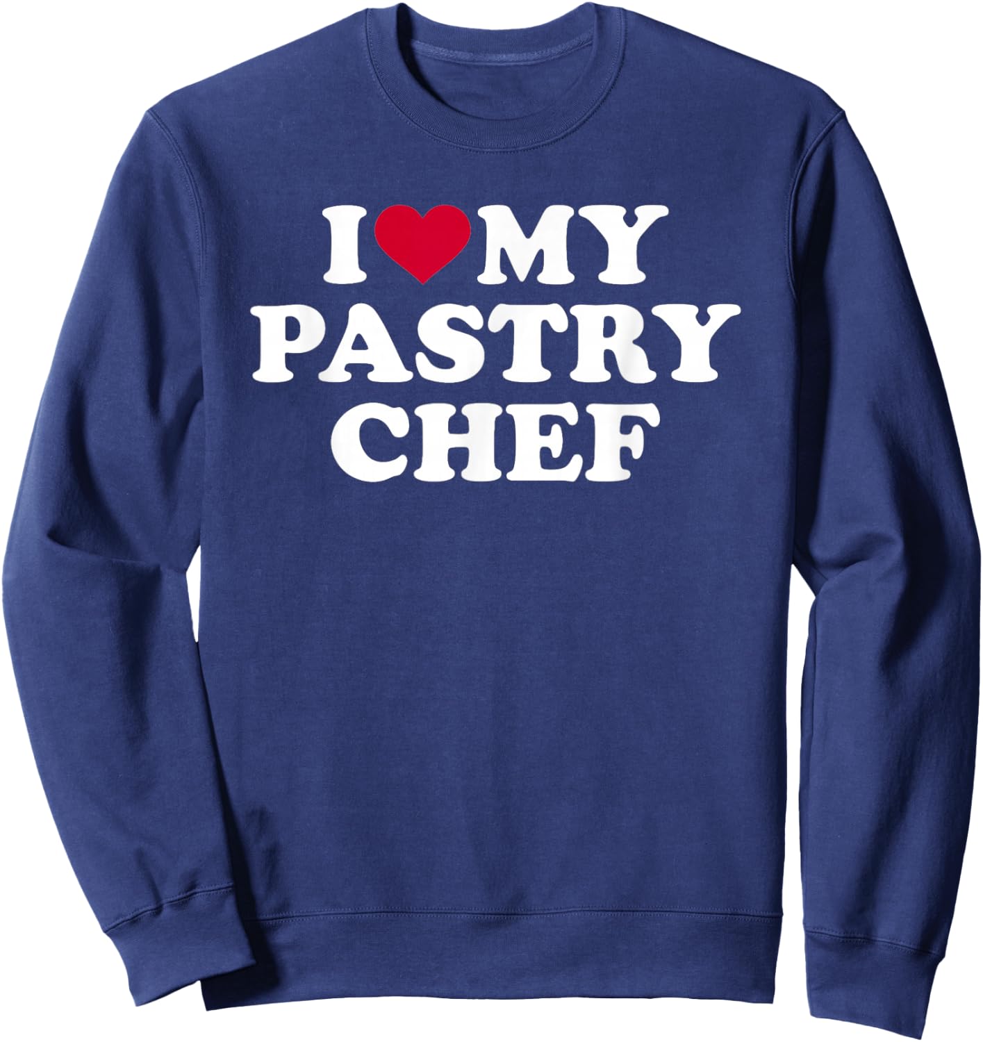 I love my pastry chef Sweatshirt - Sweatshirt | Navy