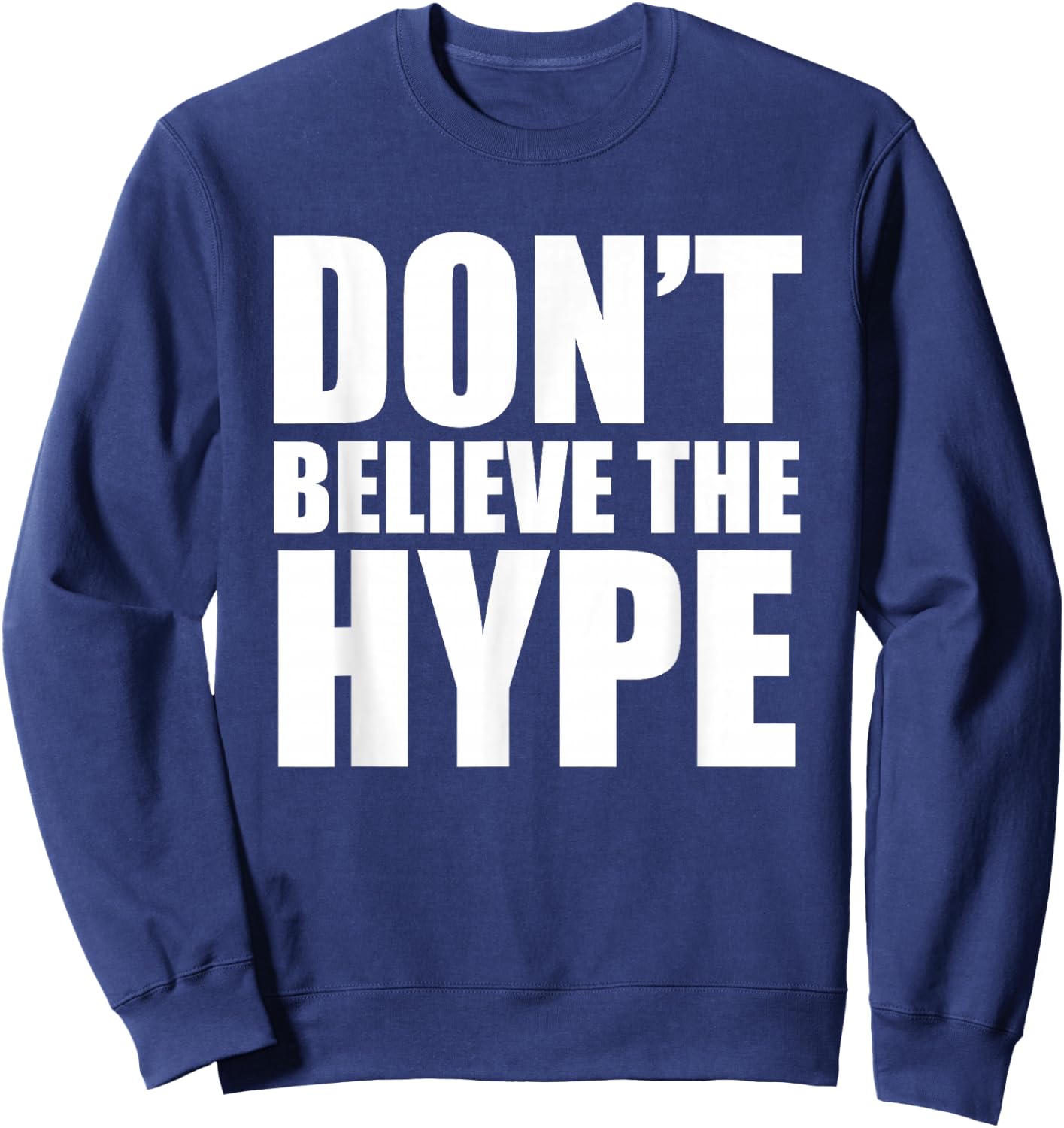 Don't Believe The Hype - TeeJunkee Sweatshirt - Sweatshirt | Navy
