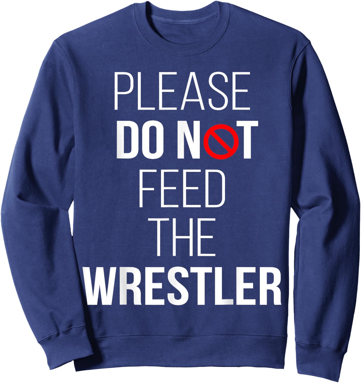 Please Do Not Feed The Wrestler Funny Wrestling Sweatshirt - Sweatshirt | Navy
