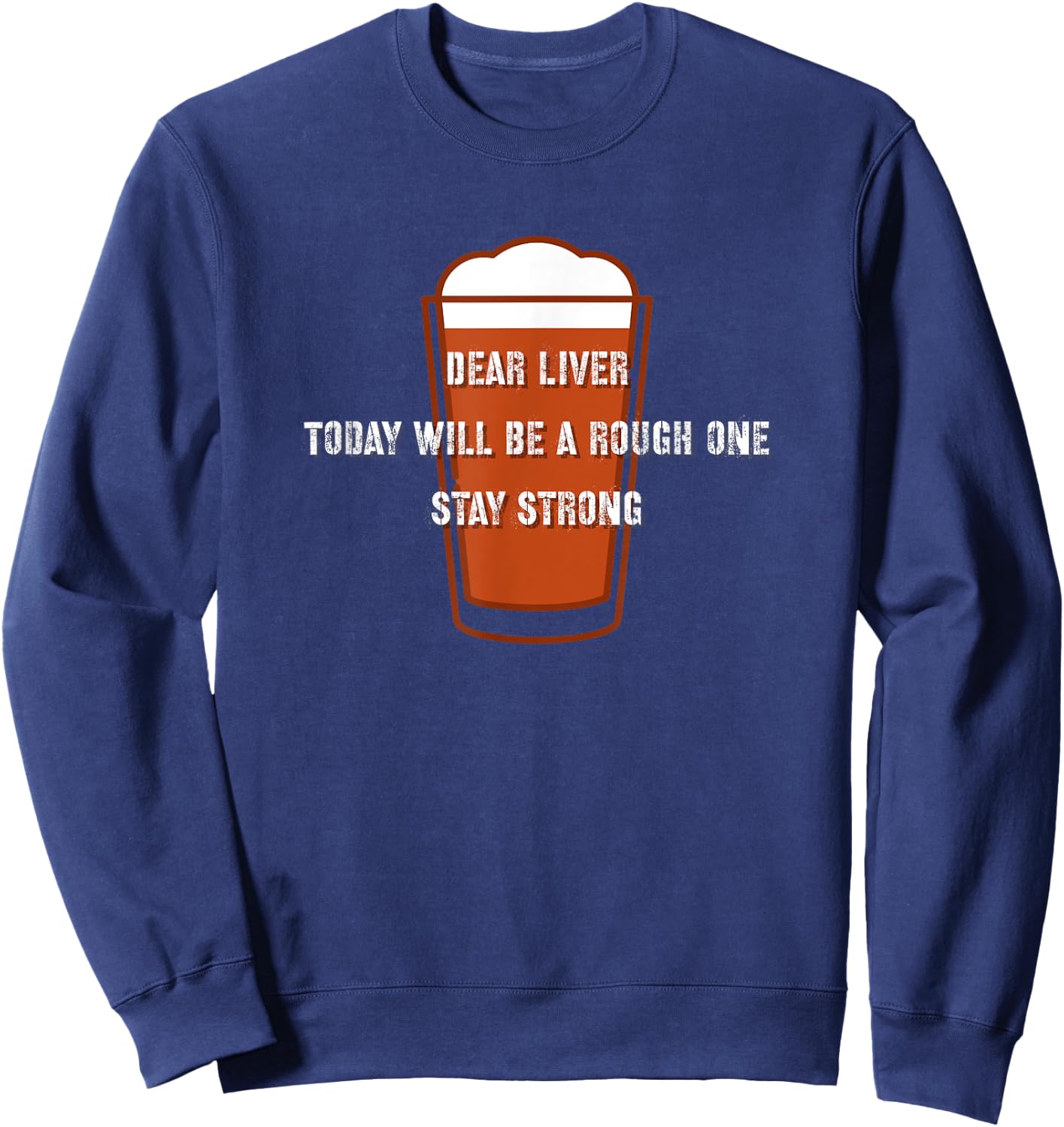 Dear Liver, Stay Strong, Beer Drinking Sweatshirt - Sweatshirt | Navy