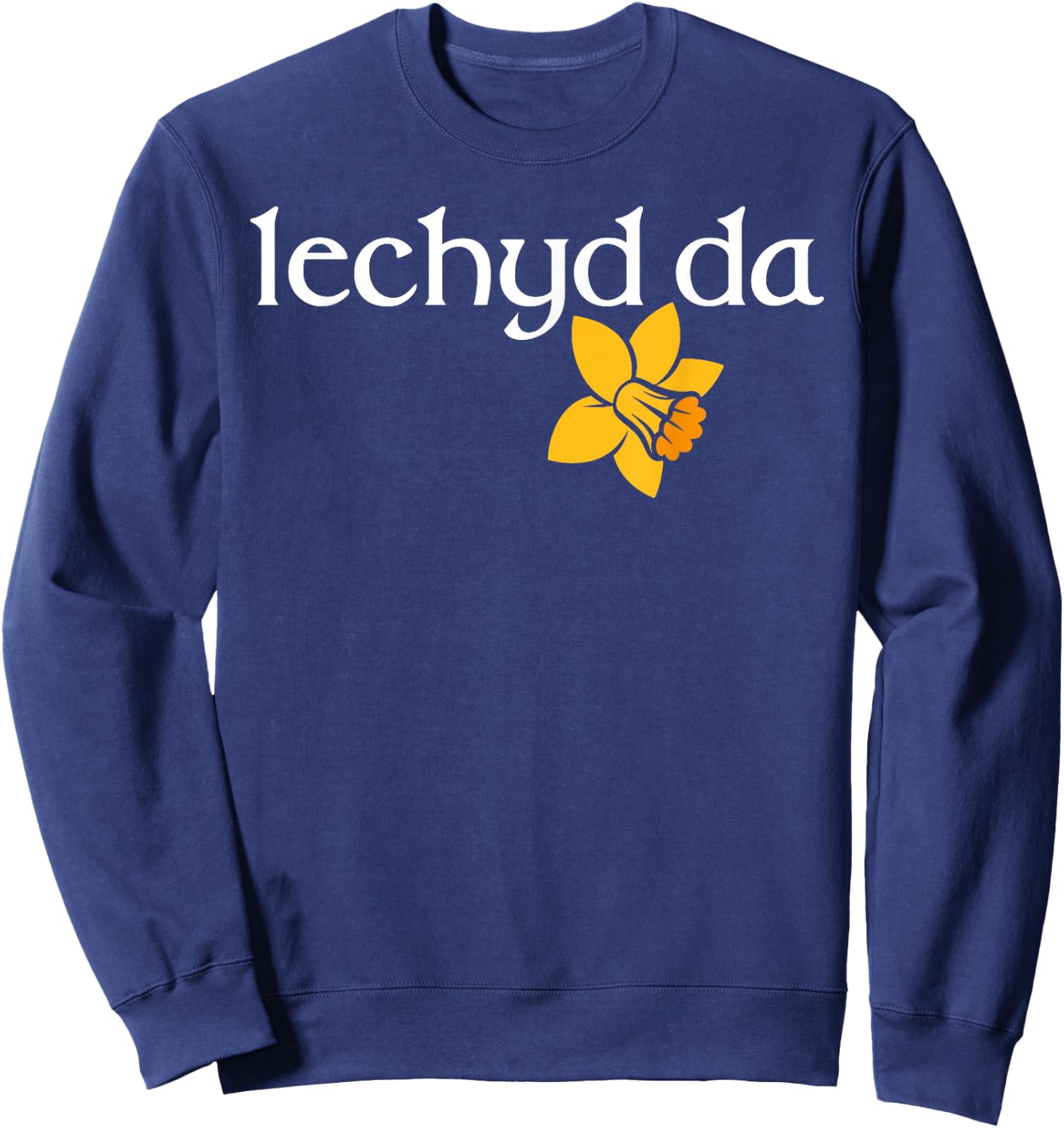 Welsh daffodil flower of Wales Iechyd da good health, cheers Sweatshirt - Sweatshirt | Navy