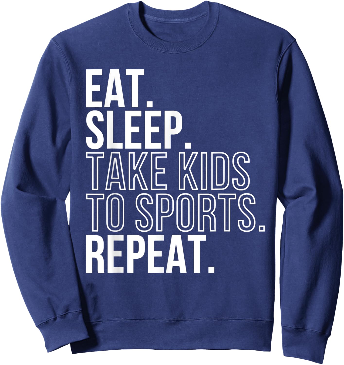 Eat Sleep Take Kids To Sports Repeat Shirt Sports Family Sweatshirt - Sweatshirt | Navy