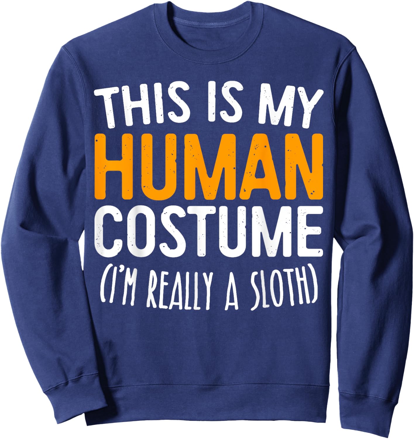 This Is My Human Costume I'm Really A Sloth Sweatshirt - Sweatshirt | Navy