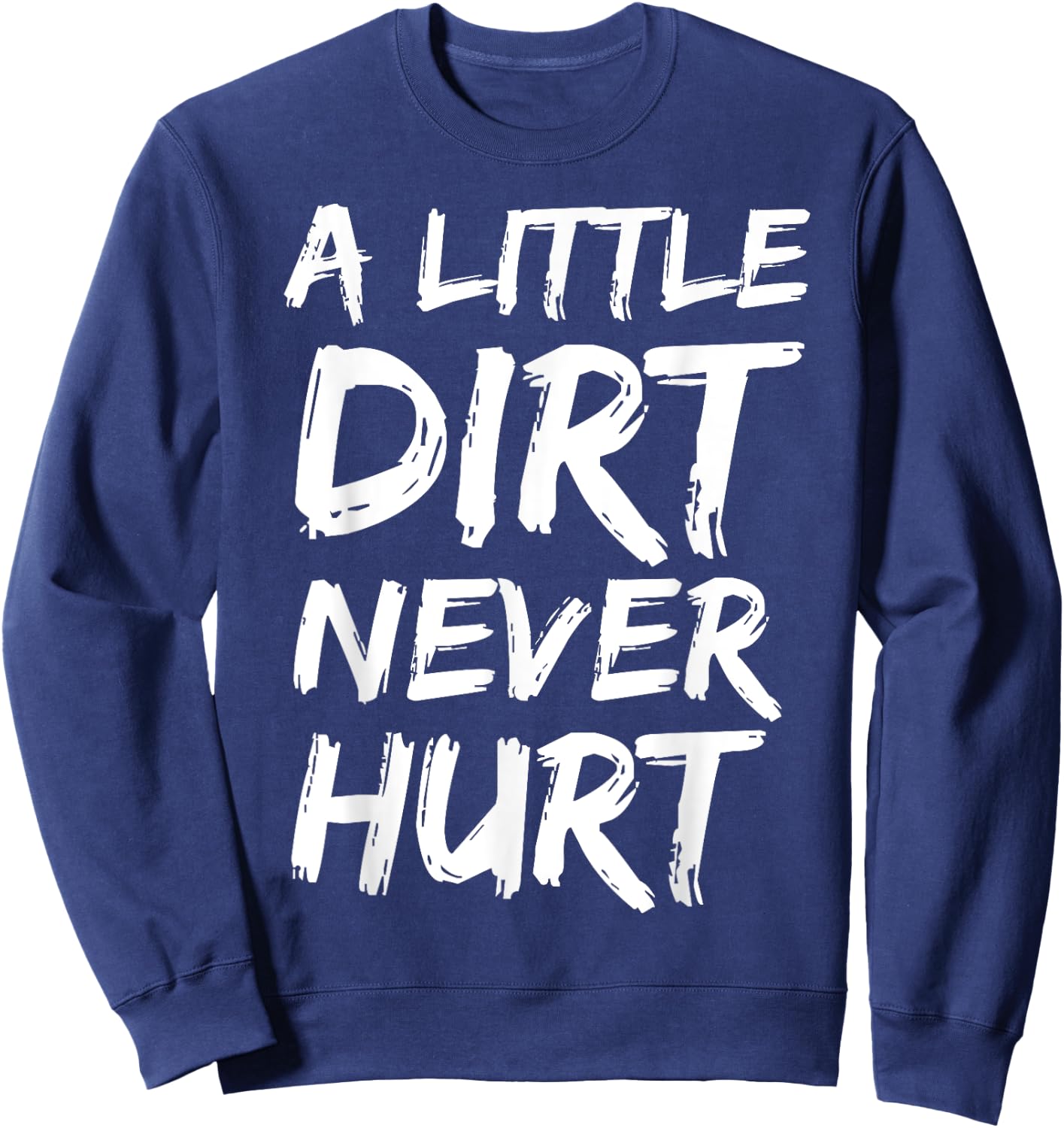 A Little Dirt Never Hurt Shirt Cute Funny Obstacle Course Sweatshirt - Sweatshirt | Navy