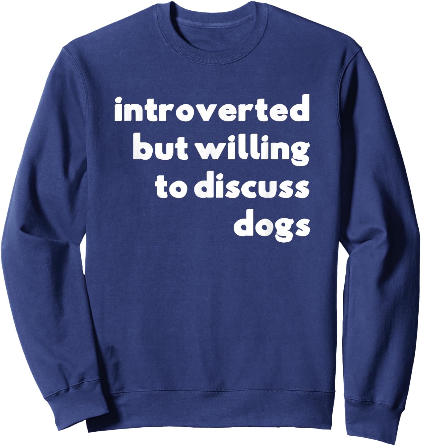 Dog Rescue, Introverted But Willing To Discuss Dogs Sweatshirt - Sweatshirt | Navy
