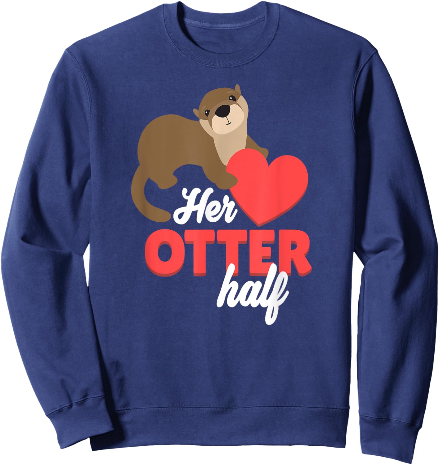Her Otter Half Shirt - Cute Valentines Day Gift Sweatshirt - Sweatshirt | Navy