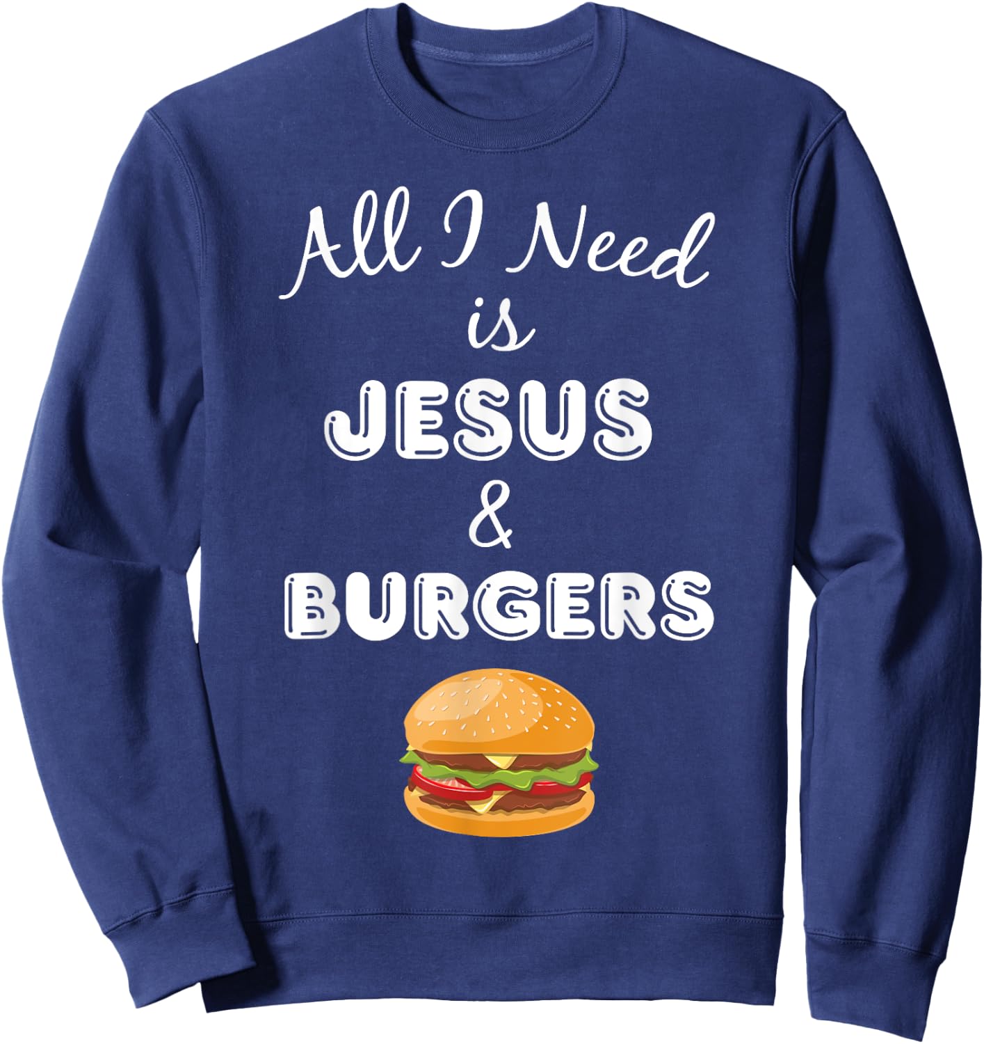 All I Need is Jesus & Burgers Christian Foodie Sweatshirt - Sweatshirt | Navy
