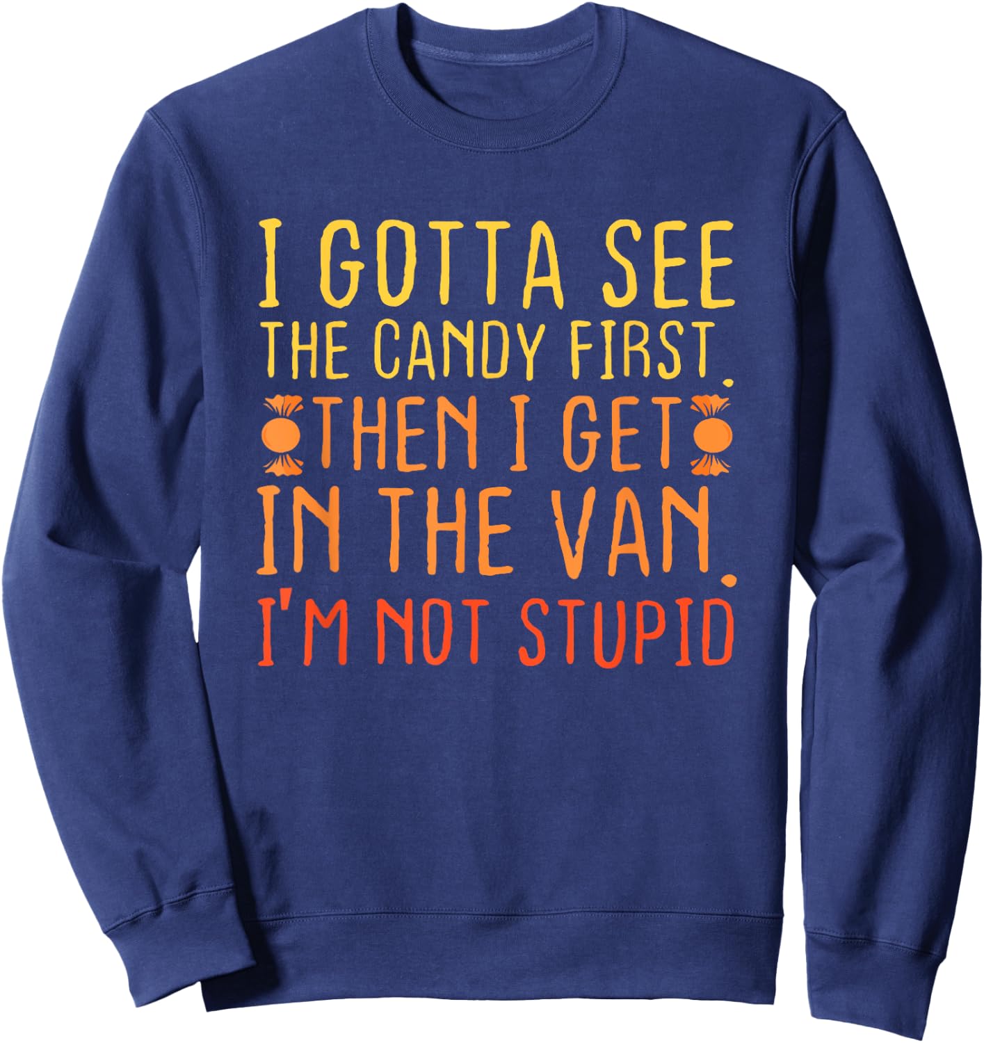 I Gotta See The Candy First | Creepy Adult Humor Sweatshirt - Sweatshirt | Navy
