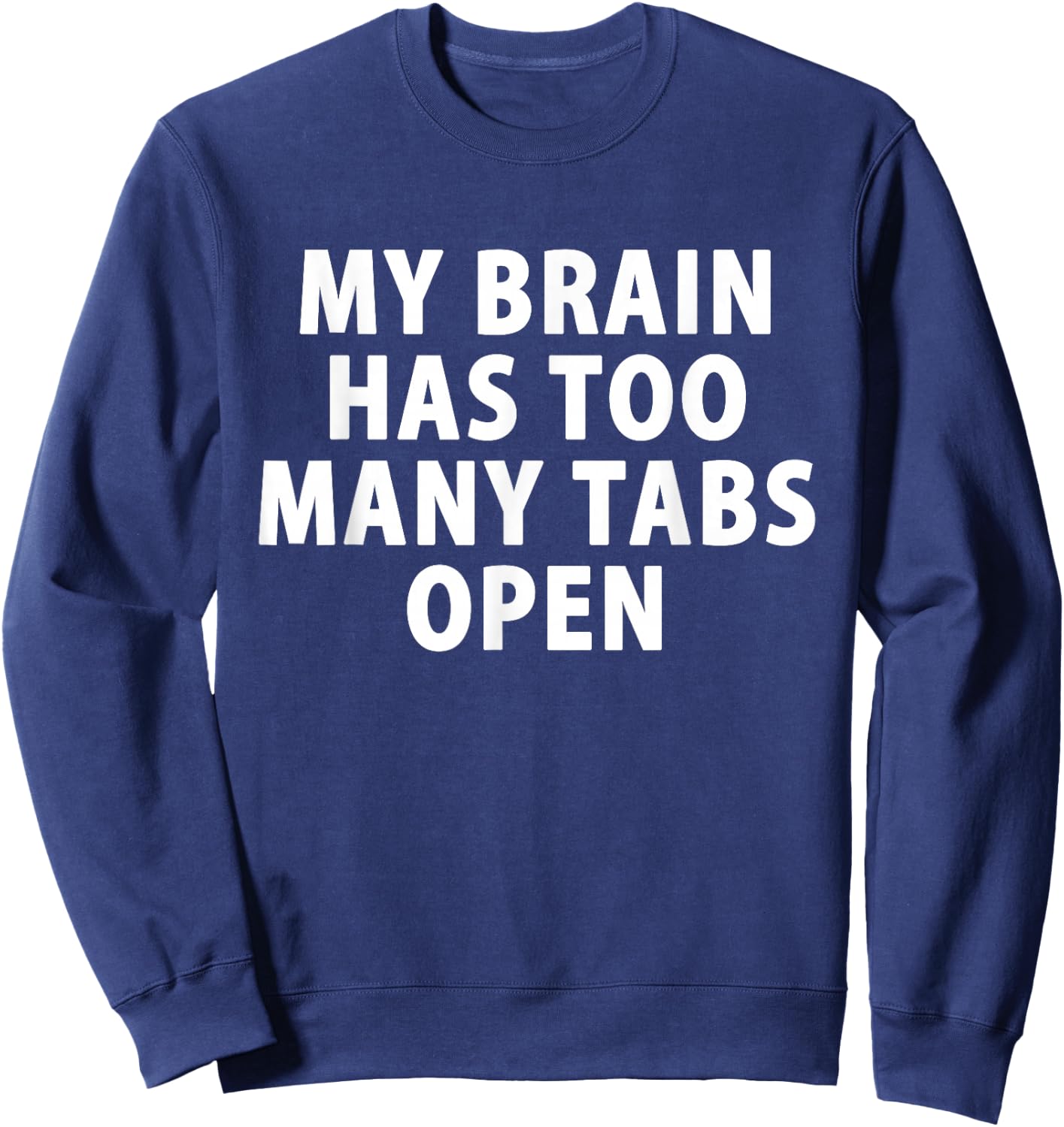My Brain Has Too Many Tabs Open Gamer Computer Sweatshirt - Sweatshirt | Navy