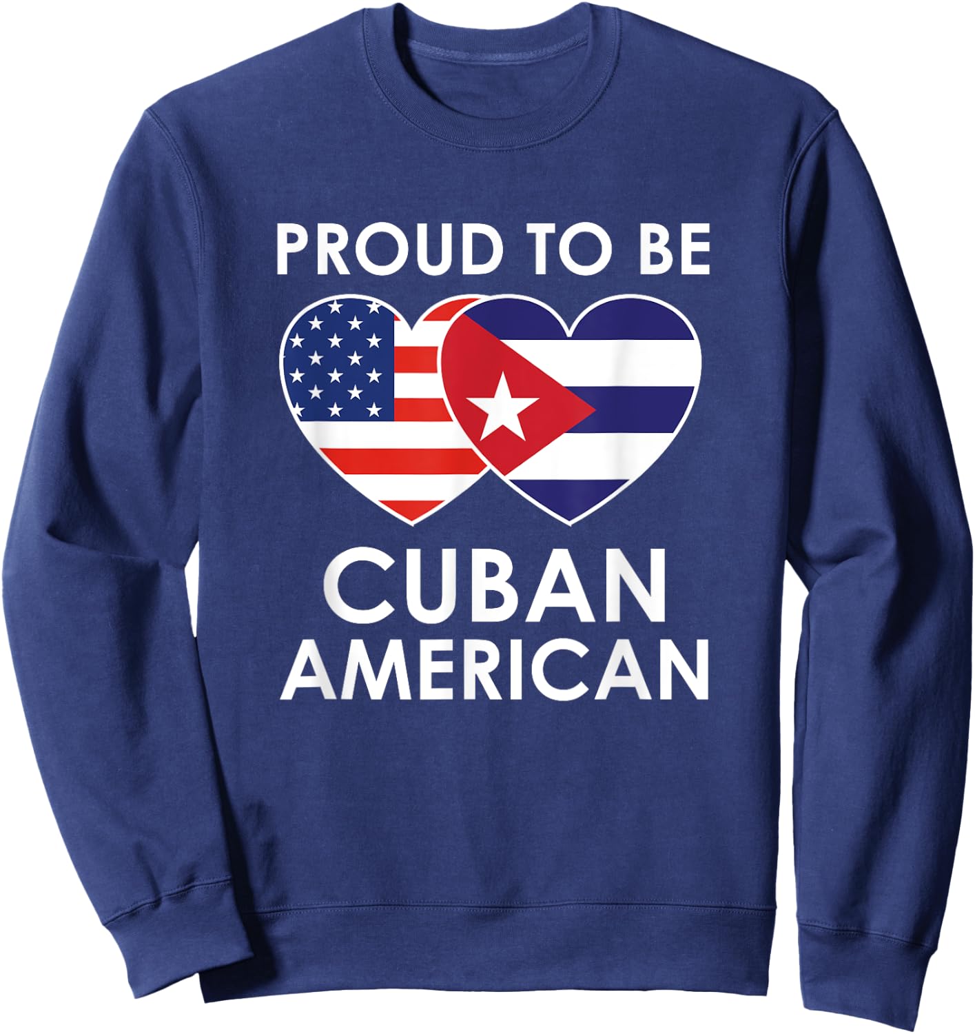 Proud to be CUBAN AMERICAN T Shirt Sweatshirt - Sweatshirt | Navy