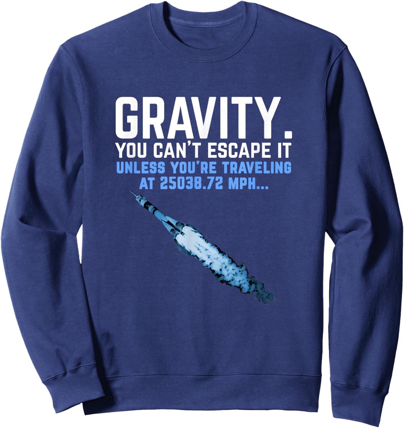 Gravity. You Can't Escape it. Funny Rocket Science Sweatshirt - Sweatshirt | Navy