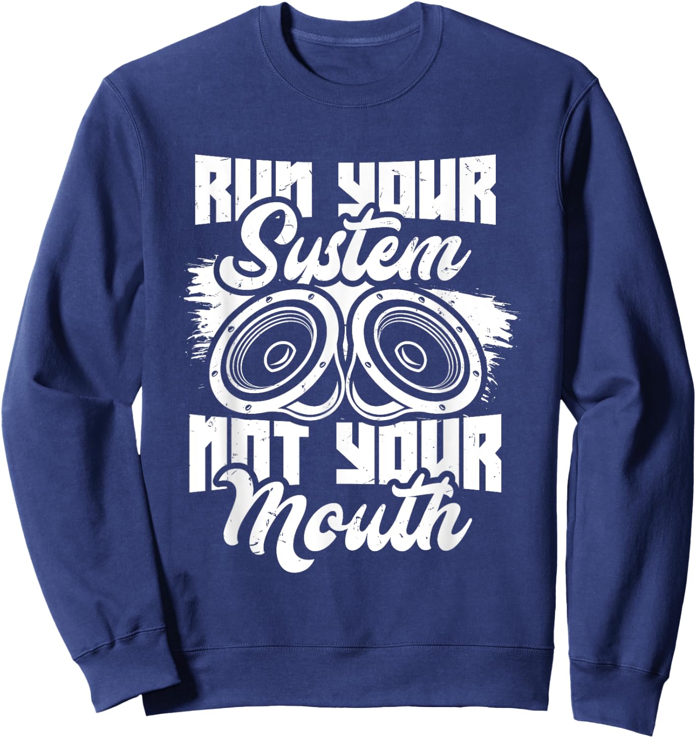 Run your system, not your mouth, audiologist and car stereo Sweatshirt - Sweatshirt | Navy