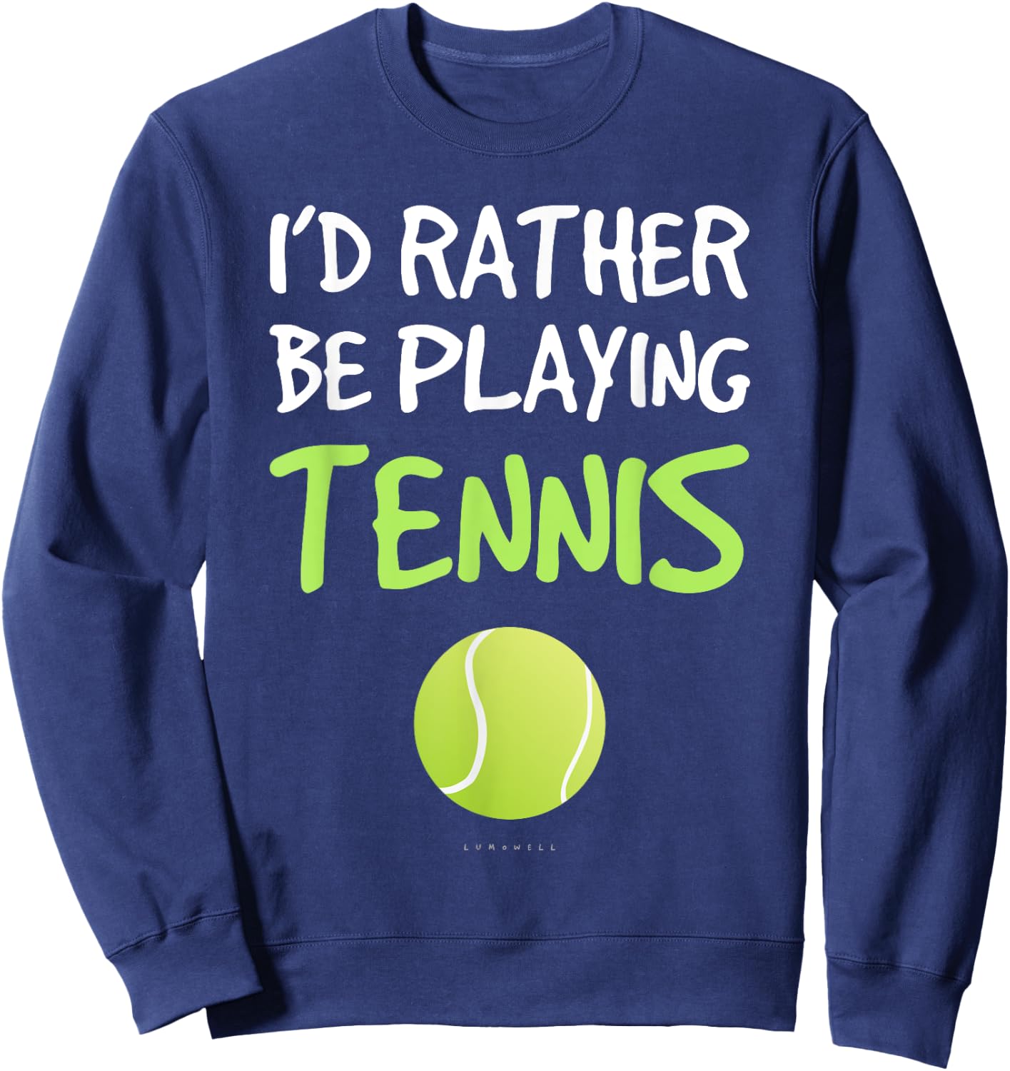 I'd Rather Be Playing Tennis . Funny Tennis Gift T Shirt Sweatshirt - Sweatshirt | Navy