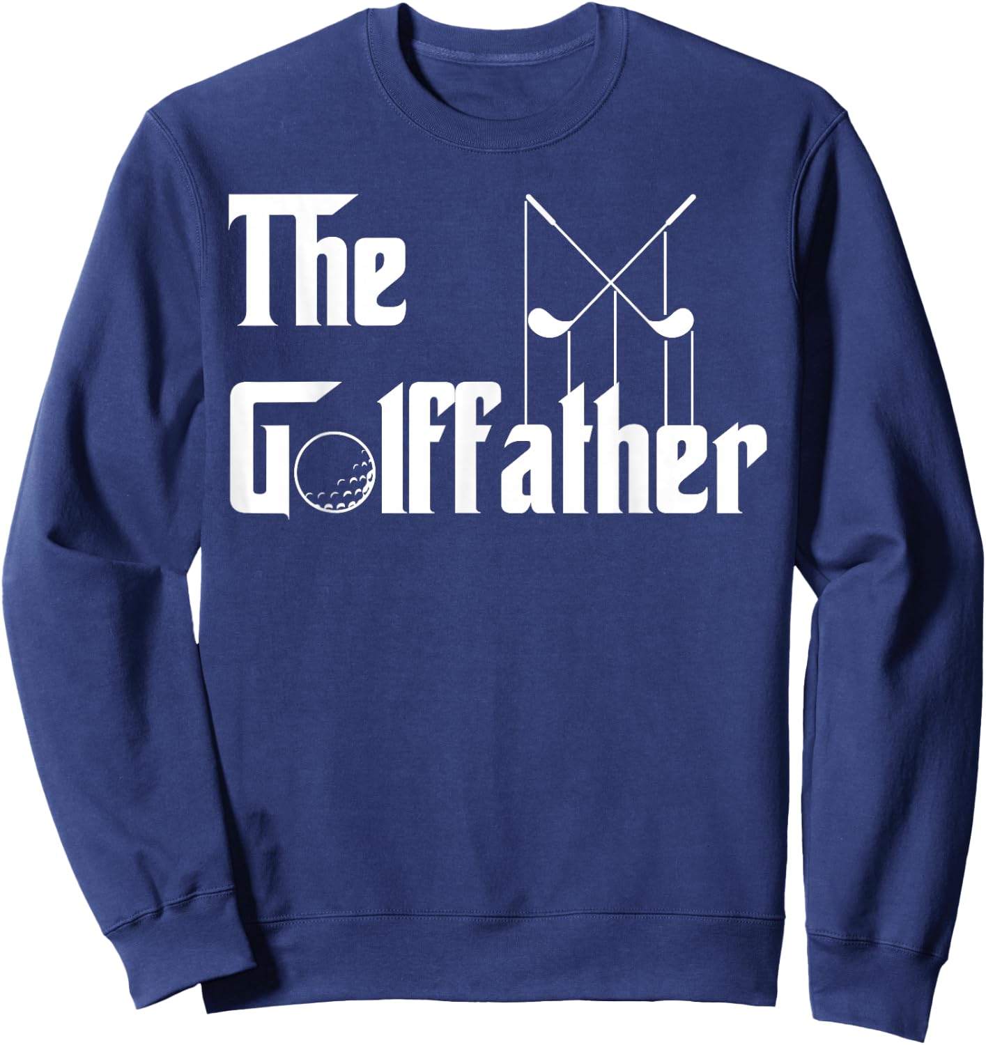 The Golffather Golf Father Funny Golfing Fathers Day Sweatshirt - Sweatshirt | Navy