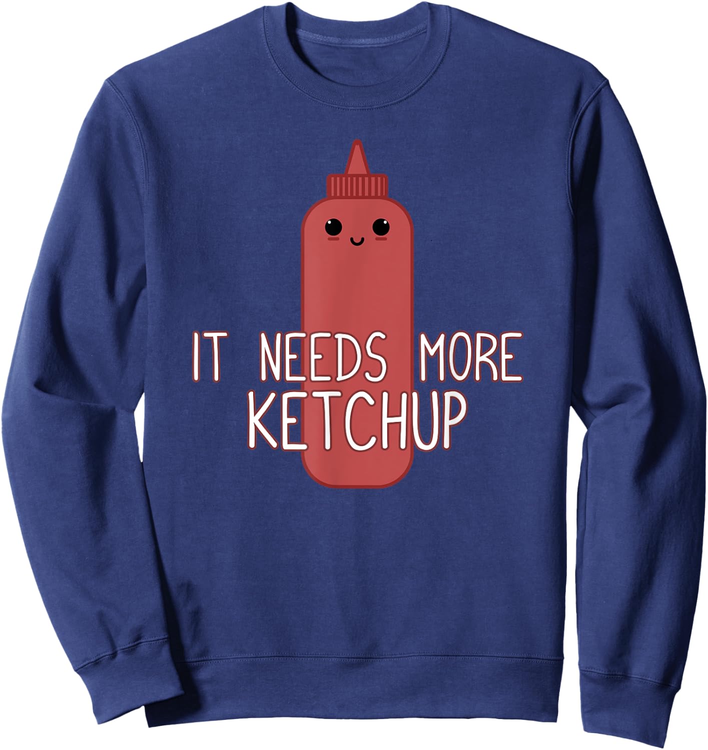 It Needs More Ketchup Funny Cute Ketchup Lover Sweatshirt - Sweatshirt | Navy