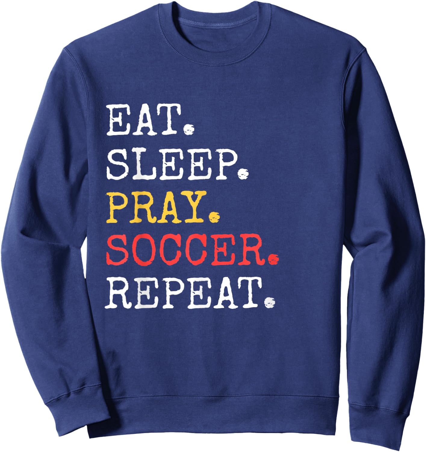 Eat Sleep Pray Soccer Repeat Christian Catholic Funny Sweatshirt - Sweatshirt | Navy