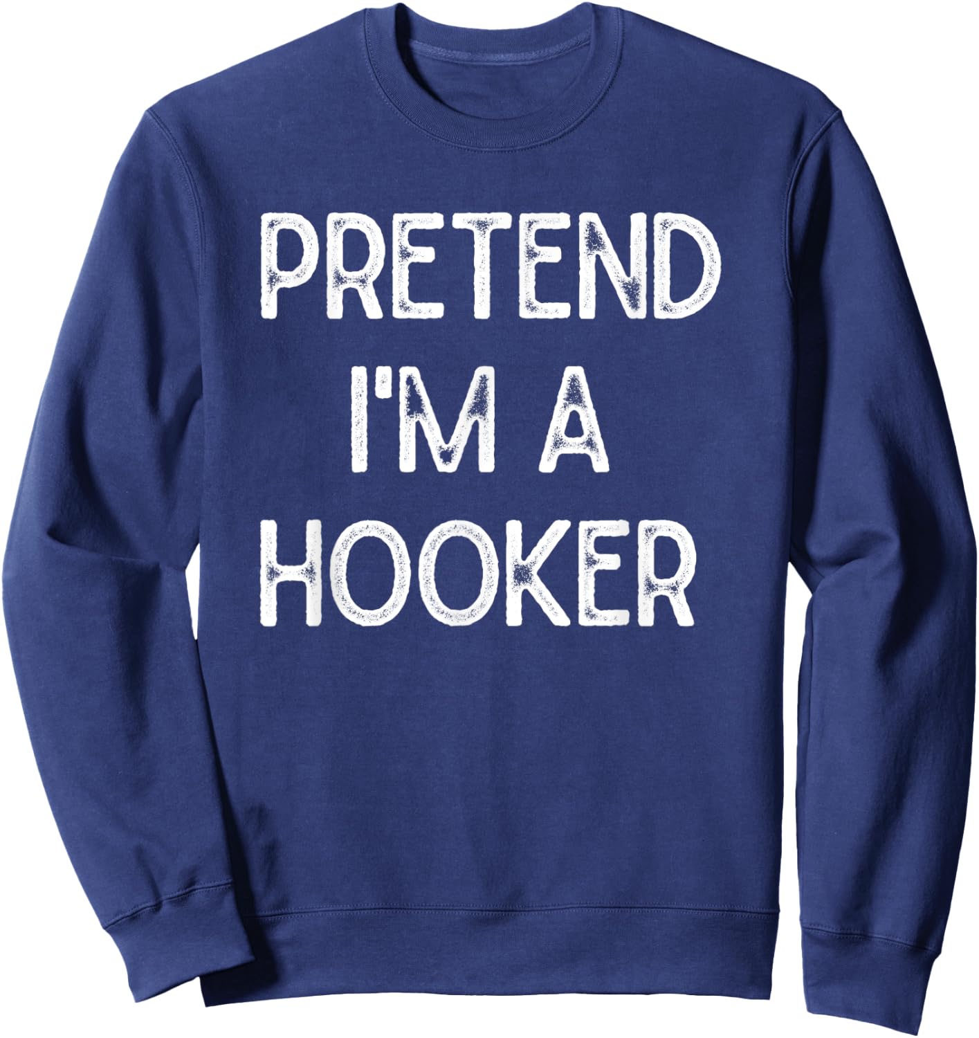 Pretend I'm a Hooker Halloween Party Simple DIY Costume Sweatshirt - Sweatshirt | Navy