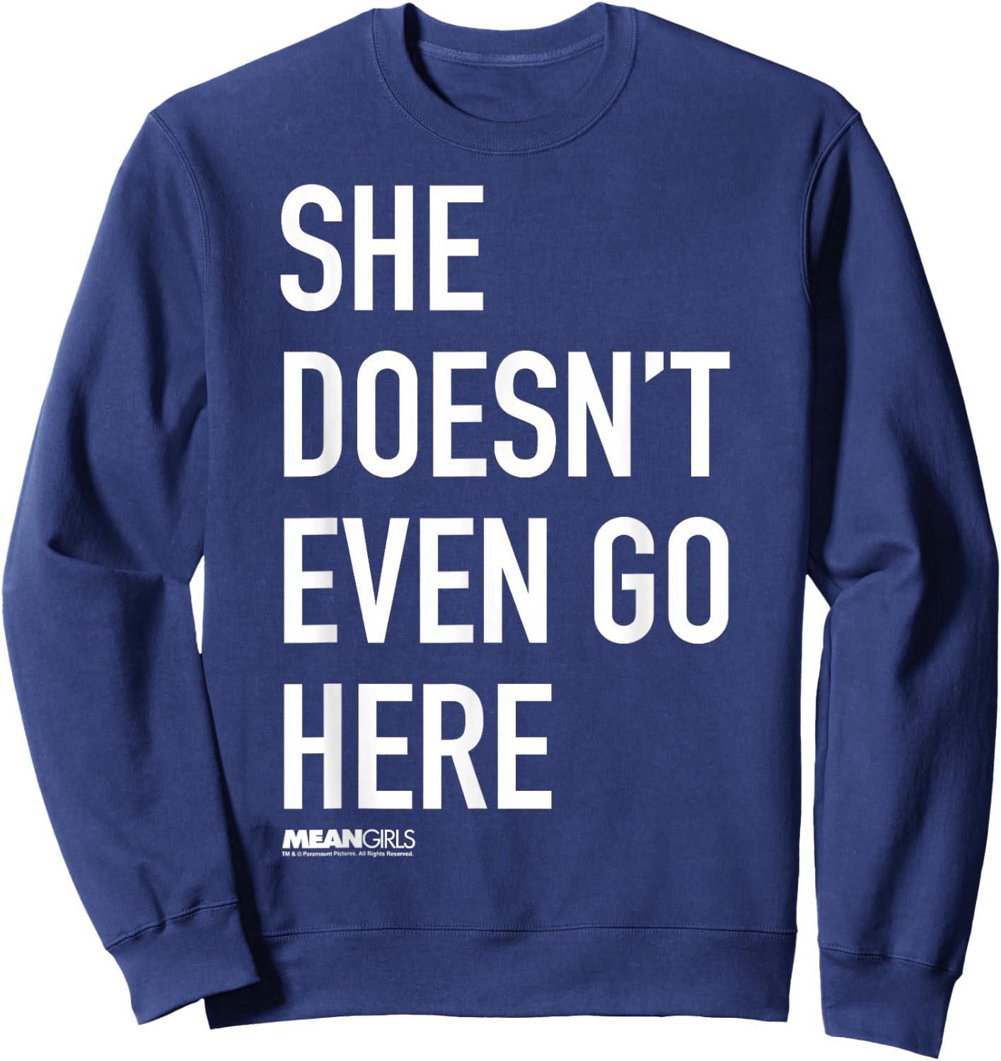 Mean Girls She Doesn't Even Go Here Text Sweatshirt - Sweatshirt | Navy