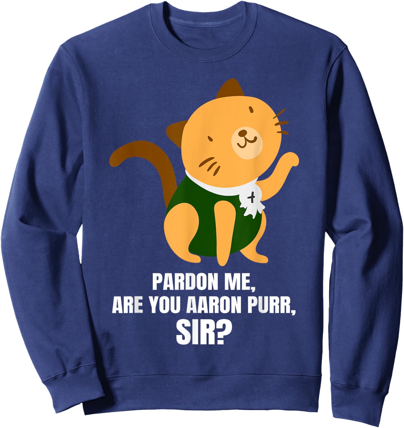 Pardon Me Are You Aaron Purr Sir? Alexander Hamilcat Men Women Kids Sweatshirt - Sweatshirt | Navy