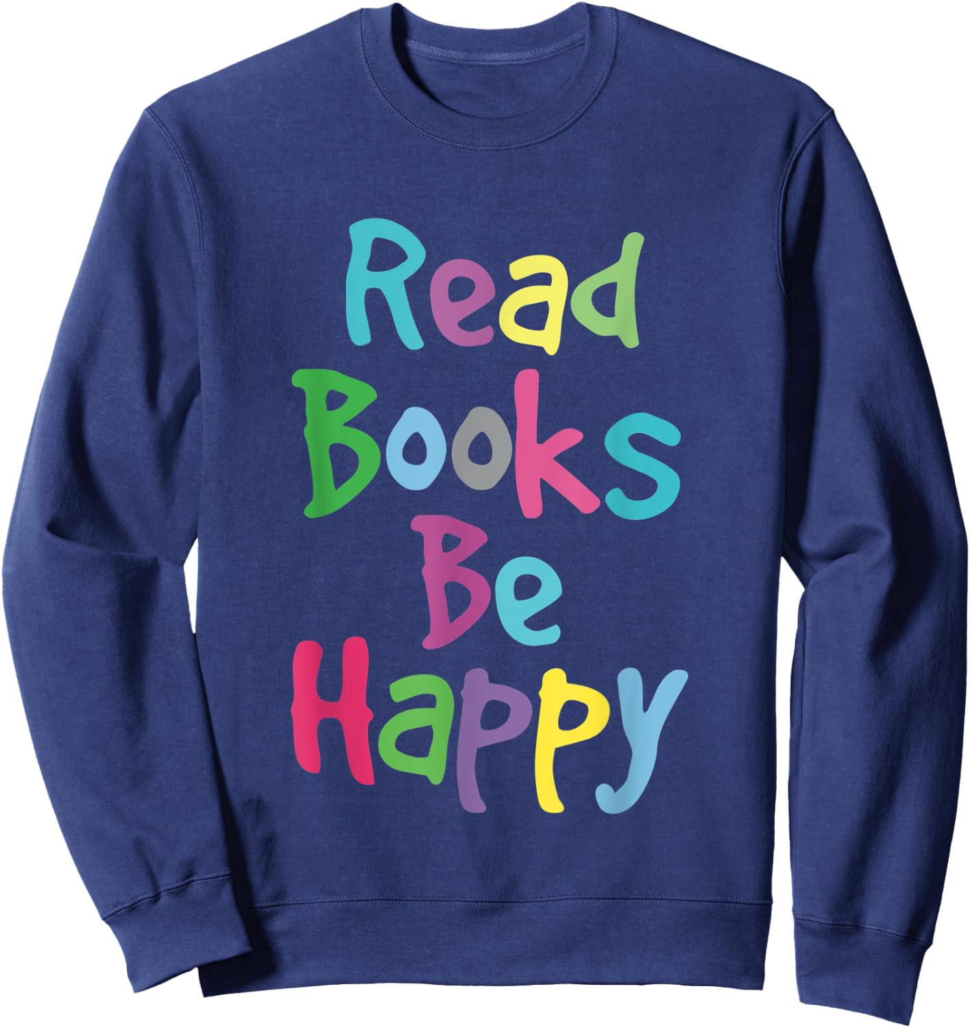 Reading Shirt Literacy Teacher Read Books Be Happy Men Women Kids Sweatshirt - Sweatshirt | Navy