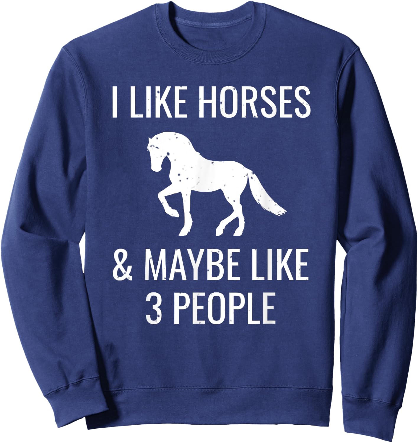 I Like Horses & Maybe 3 People Funny Horseback Riding Gift Sweatshirt - Sweatshirt | Navy