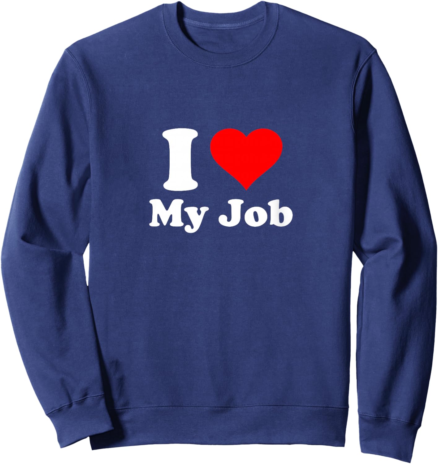 I Love My Job Sweatshirt - Sweatshirt | Navy