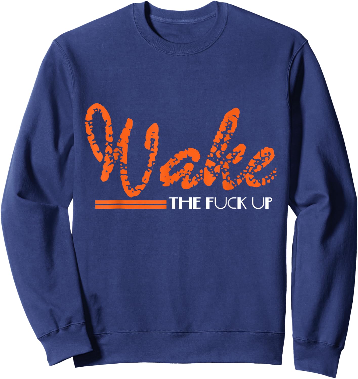 Wake The Fuck UP Funny Adult Humour Sarcasm Gift Sweatshirt - Sweatshirt | Navy