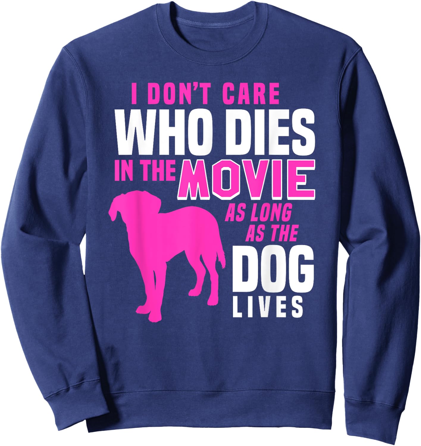 I Don't Care Who Dies In Movie As Long As Dog Lives Women Sweatshirt - Sweatshirt | Navy