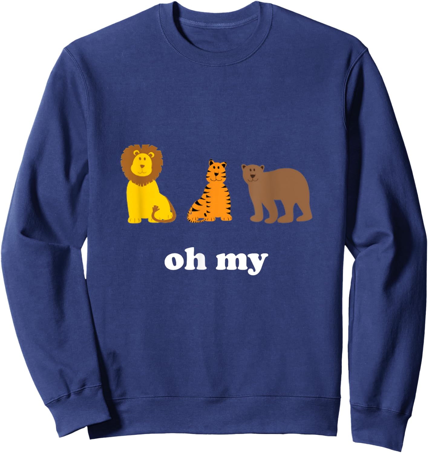Lions Tigers Bears Oh My Funny Sweatshirt - Sweatshirt | Navy