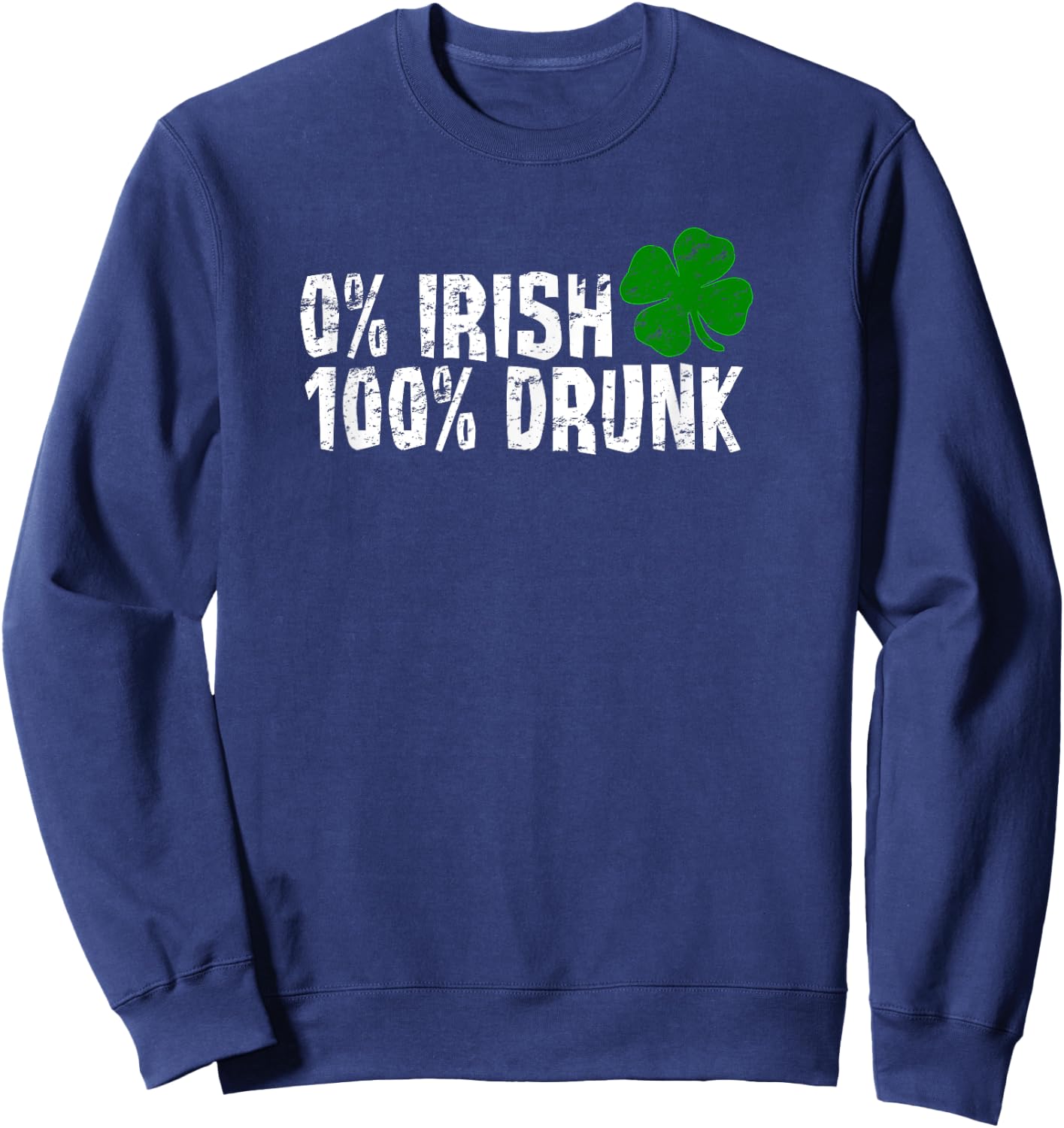 0% Irish 100% Drunk St Patricks Day Shamrock Vintage Sweatshirt - Sweatshirt | Navy