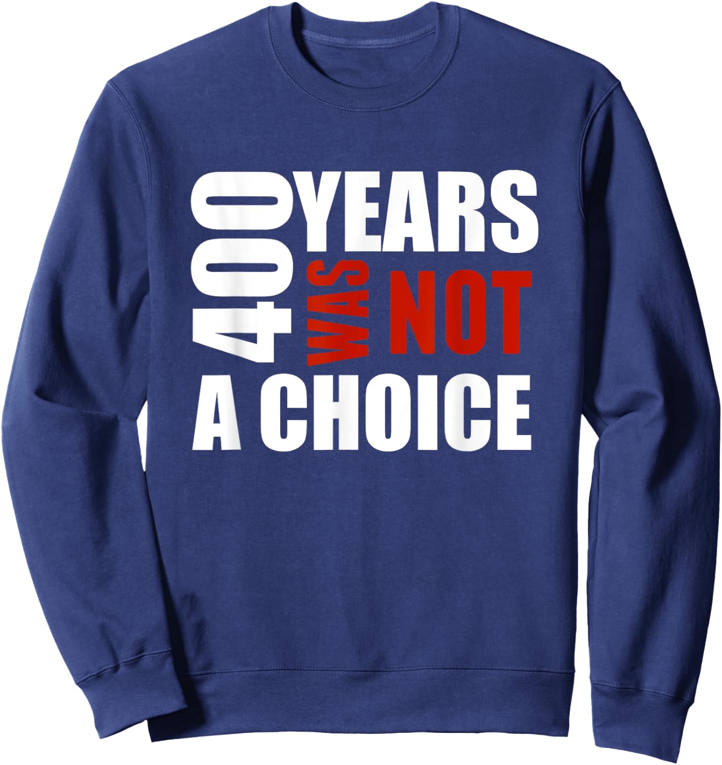 400 Years Was Not a Choice BLM Political shirt Gift Sweatshirt - Sweatshirt | Navy