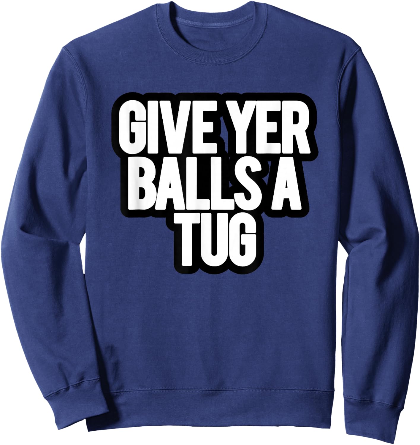 Funny Give Yer Balls a Tug Sweatshirt - Sweatshirt | Navy