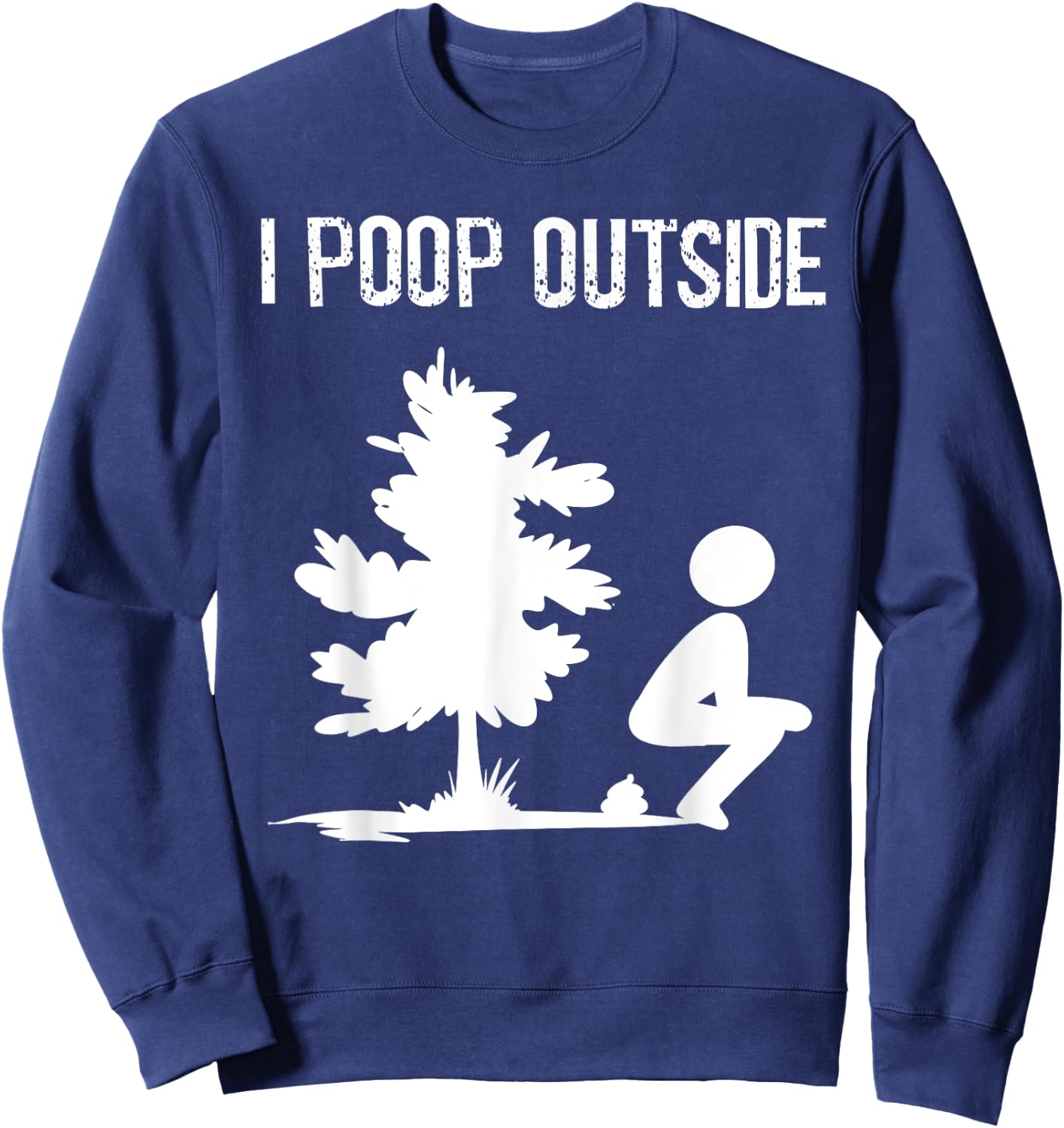 Cool I Poop Outside Funny Outdoor Male Pooping Camping Gift Sweatshirt - Sweatshirt | Navy