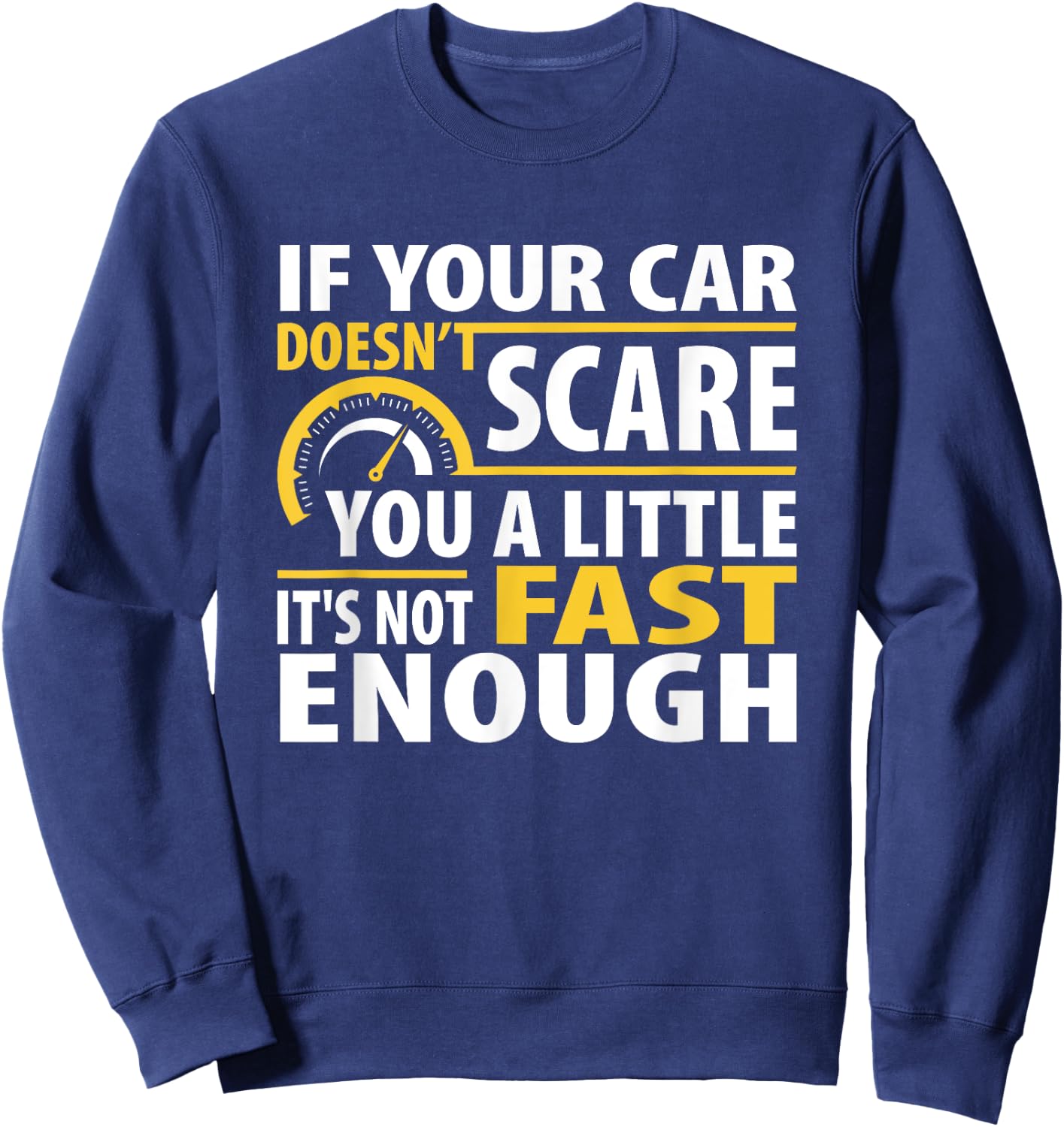 If Your Car Doesnt Scare You A Little It Is Not Fast Enough Sweatshirt - Sweatshirt | Navy