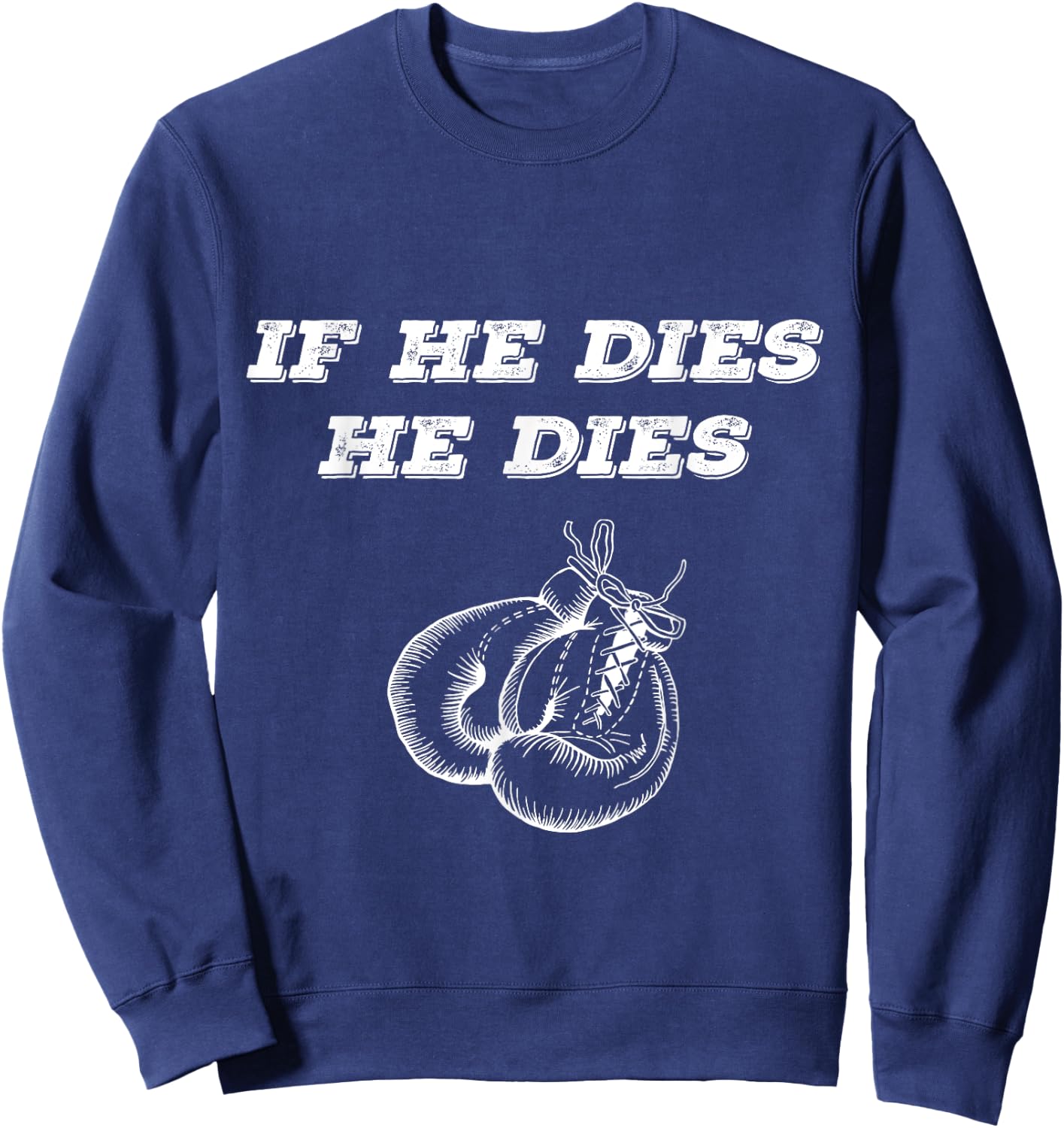 Boxing If He Dies He Dies Sweatshirt - Sweatshirt | Navy