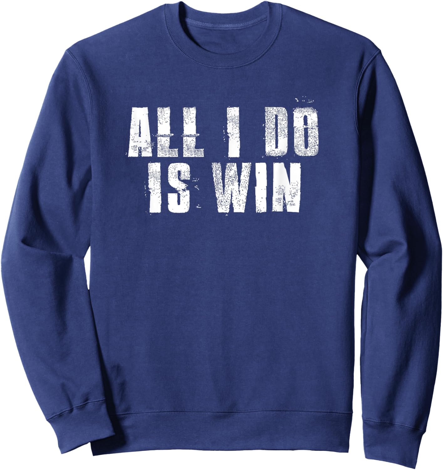 All I Do Is Win Motivational Gym Sports Work Sweatshirt - Sweatshirt | Navy