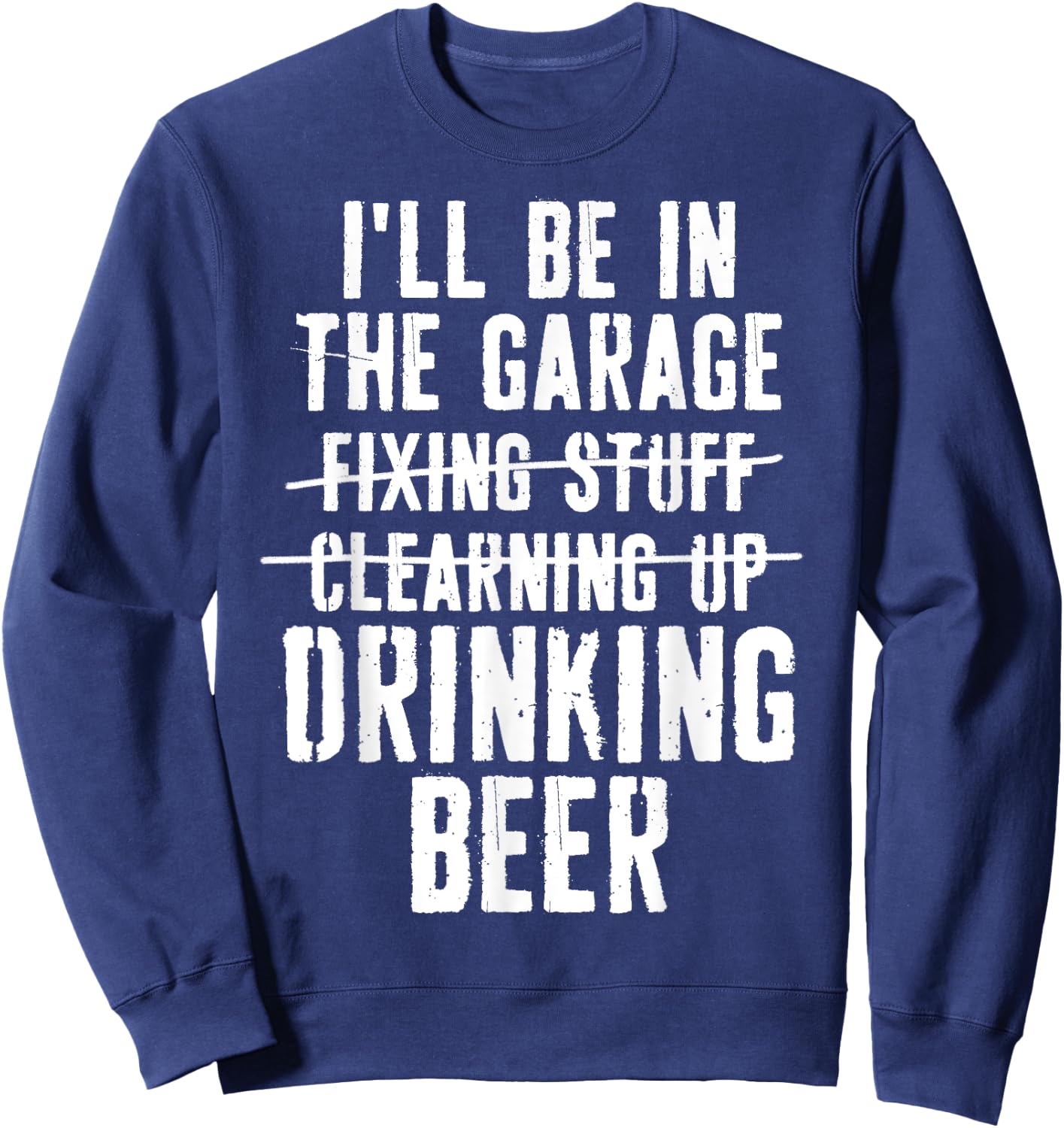 I'll Be In The Garage Drinking Beer Mechanic Car Guy Vintage Sweatshirt - Sweatshirt | Navy