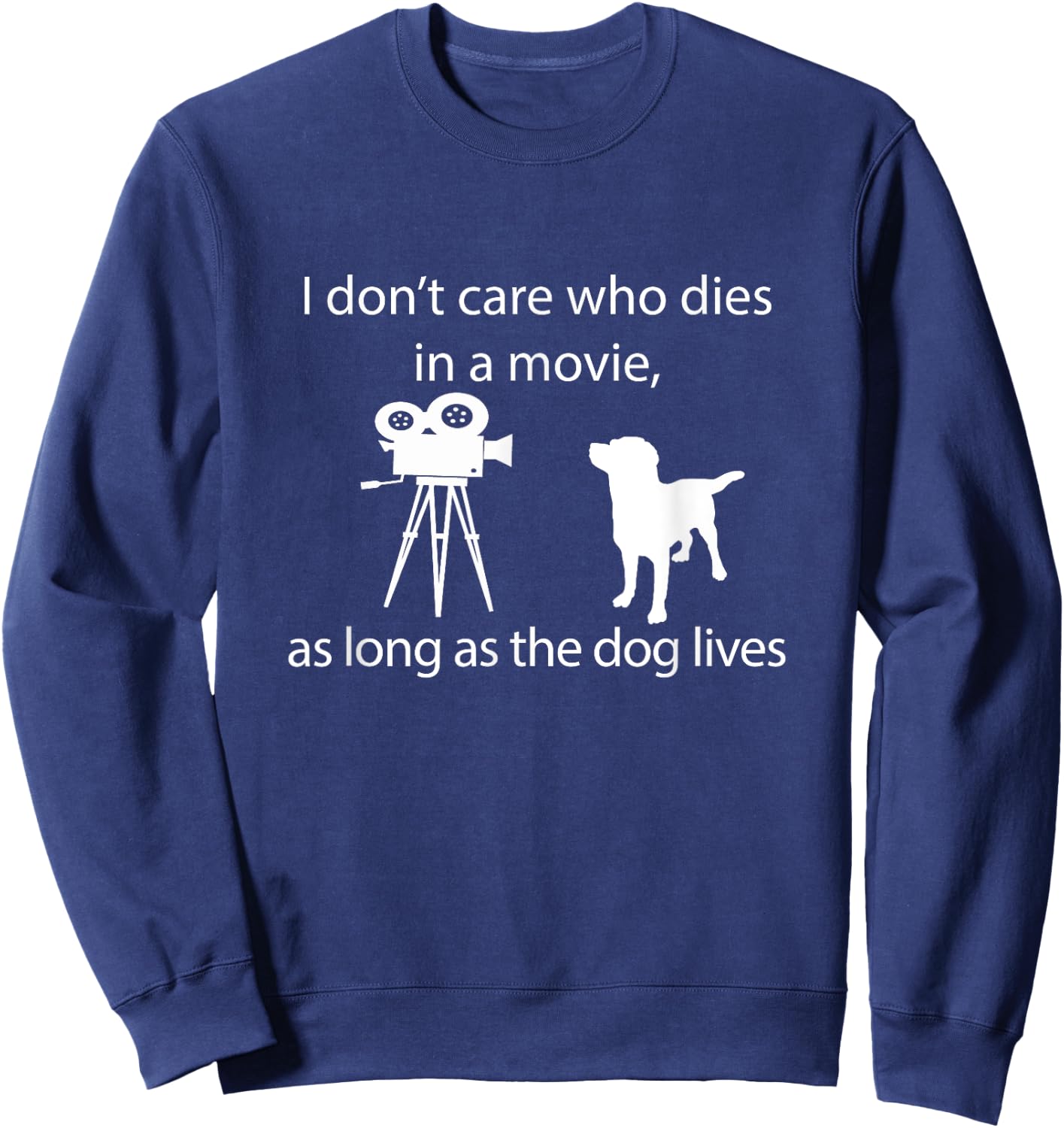 I Don't Care Who Dies In A Movie As Long As Dog Lives Labs Sweatshirt - Sweatshirt | Navy