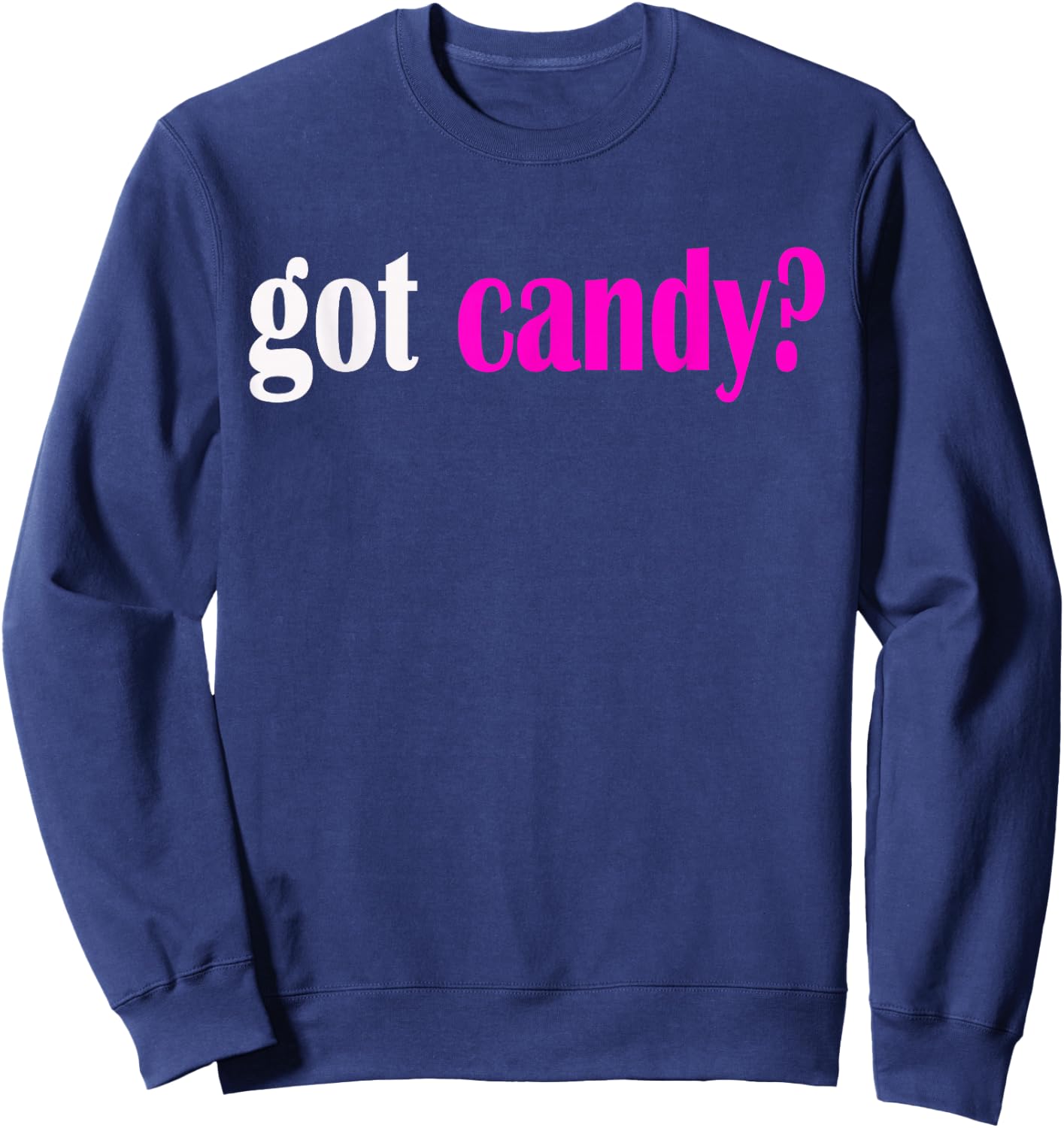 Got Candy? Halloween Sweets Classic Fit T Shirt Sweatshirt - Sweatshirt | Navy