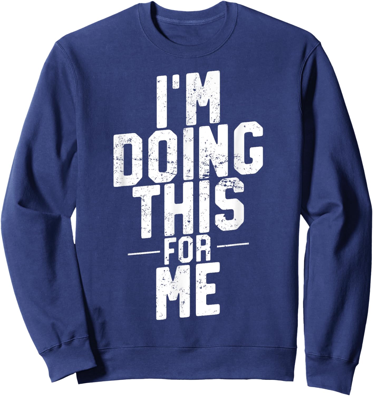 I'm Doing This For Me, Gym and Workout Motivation Sweatshirt - Sweatshirt | Navy
