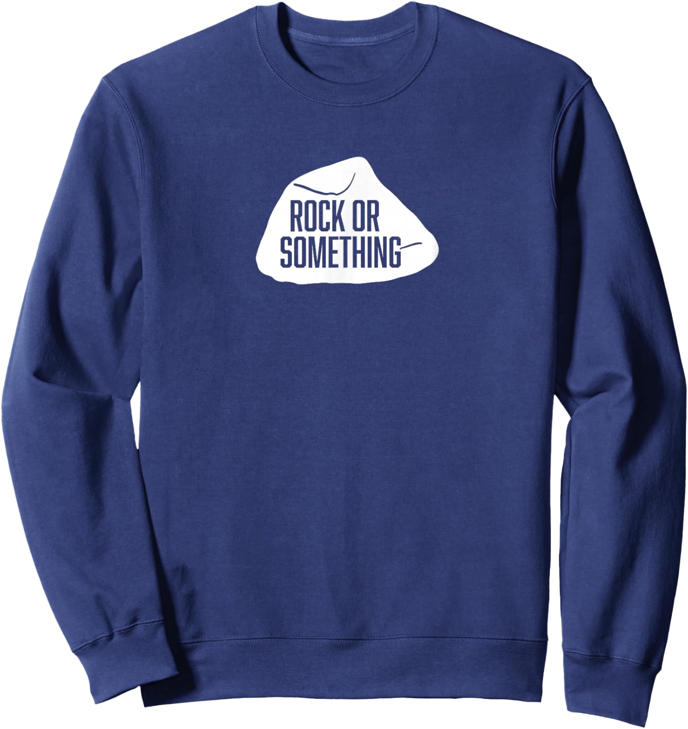 Military Shirts | Funny Inside Joke ROCK OR SOMETHING Shirt Sweatshirt - Sweatshirt | Navy