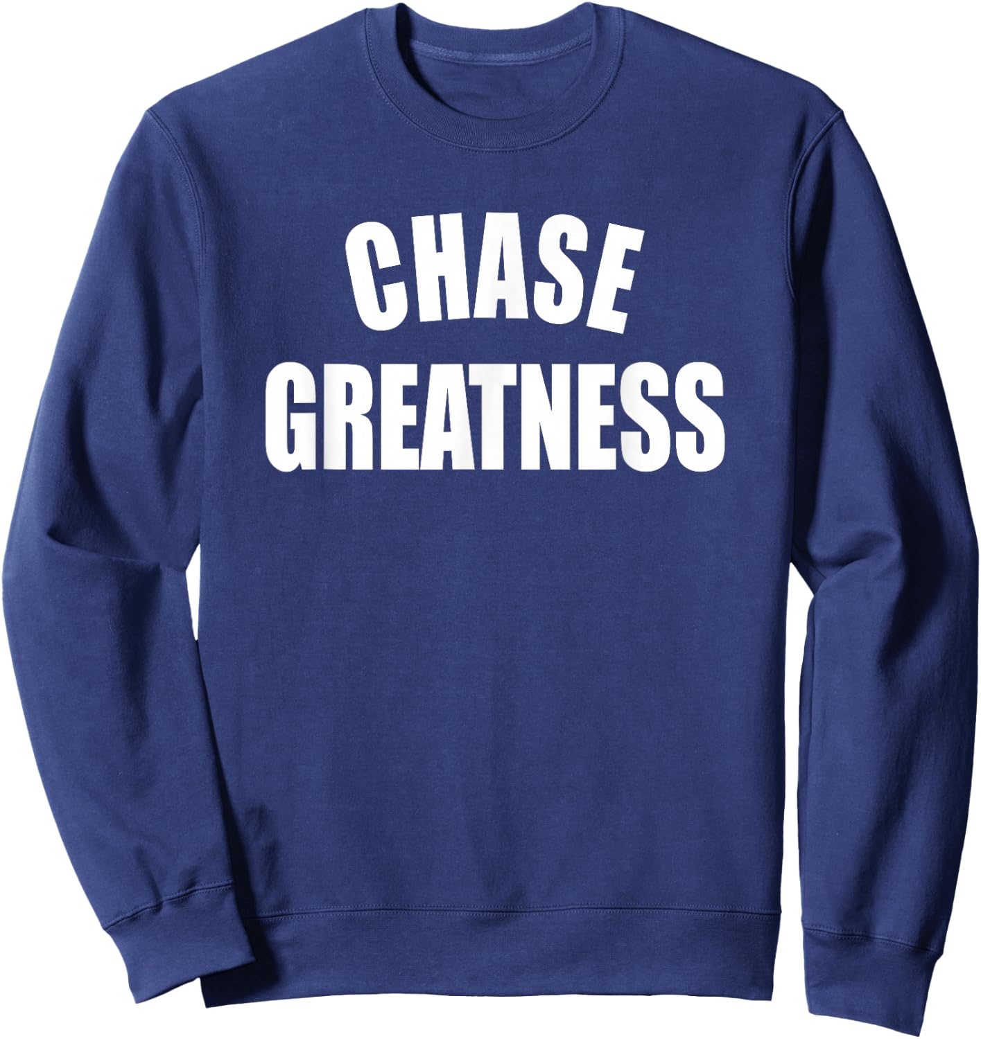 Chase Greatness - Uplifting Positive Slogan Sweatshirt - Sweatshirt | Navy