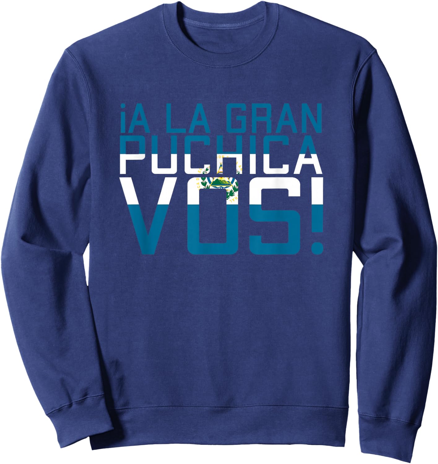 A La Gran Puchica VOS El Salvador Chapin Salvi Pupusas Guate Sweatshirt - Sweatshirt | Navy