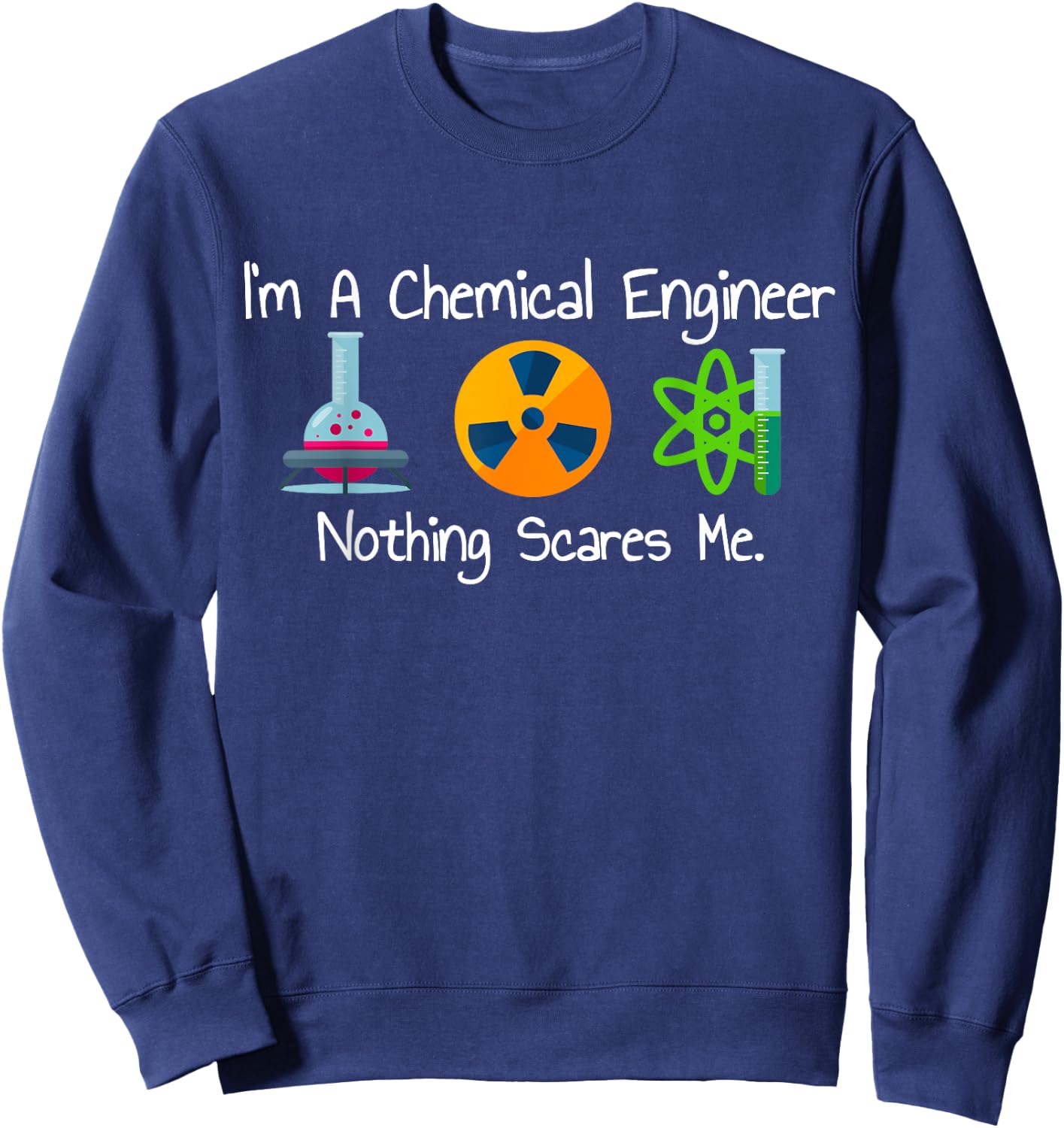 Funny I'm A Chemical Engineer Nothing Scares Me Sweatshirt - Sweatshirt | Navy