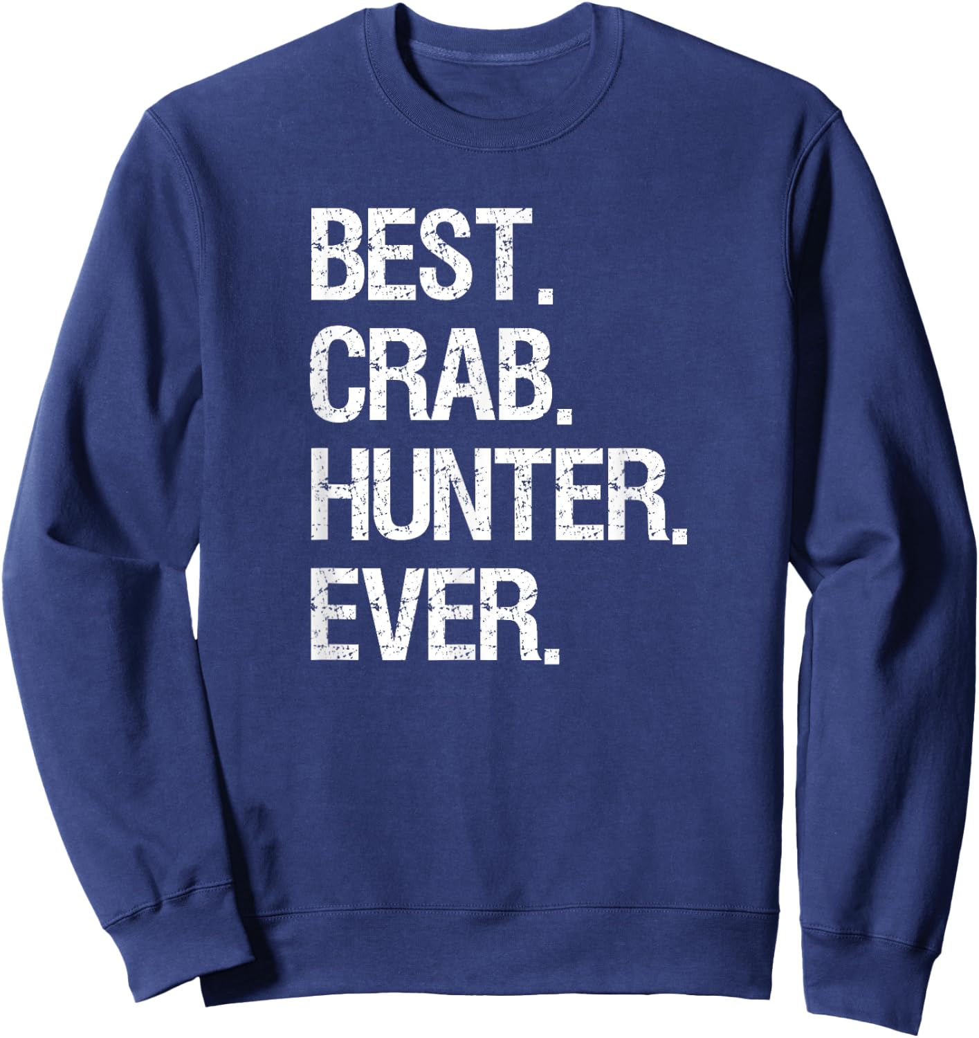 Crabbing - Funny Crab Hunter Best Ever Sweatshirt - Sweatshirt | Navy